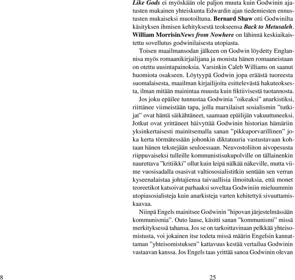 Toisen maailmansodan jälkeen on Godwin löydetty Englannisa myös romaanikirjailijana ja monista hänen romaaneistaan on otettu uusintapainoksia. Varsinkin Caleb Williams on saanut huomiota osakseen.