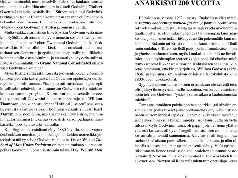 Vasta vuonna 1893 Kropotkin havaitsi uskomattoman yhtenevyyden Godwinin ajatusten ja omiensa välillä.