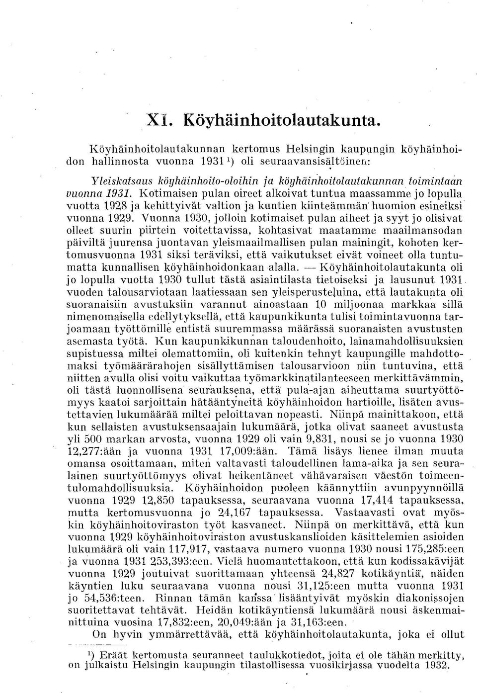 Kotimaisen pulan oireet alkoivat tuntua maassamme jo lopulla vuotta 928 ja kehittyivät valtion ja kuntien kiinteämmän'huomion esineiksi vuonna 929.