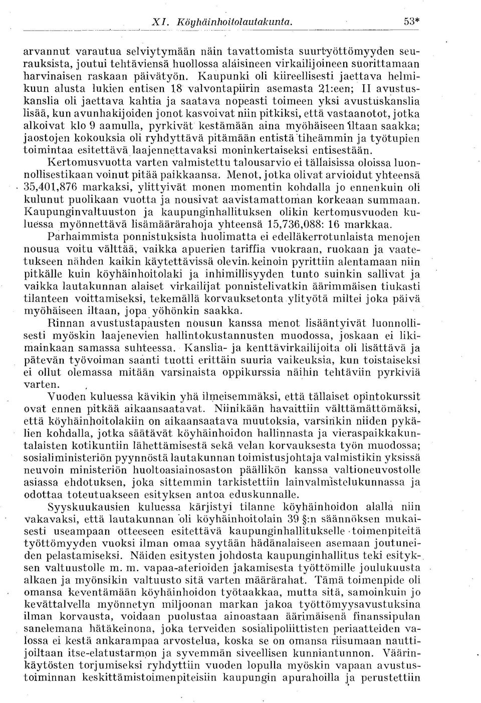 avunhakijoiden jonot kasvoivat niin pitkiksi, että vastaanotot, jotka alkoivat klo 9 aamulla, pyrkivät kestämään aina myöhäiseen Iltaan saakka; jaostojen kokouksia oli ryhdyttävä pitämään entistä