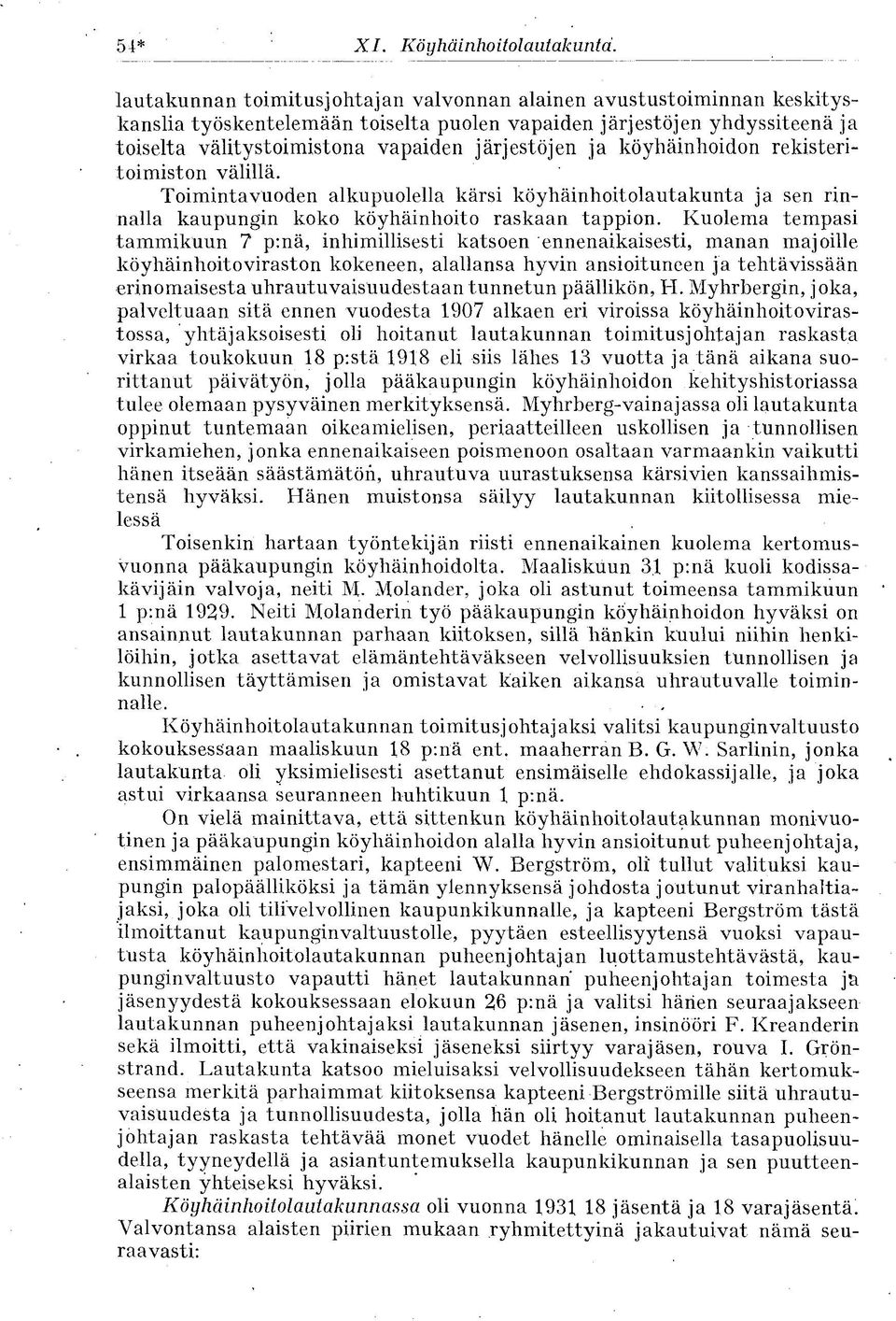 köyhäinhoidon rekisteritoimiston välillä. Toimintavuoden alkupuolella kärsi köyhäinhoitolautakunta ja sen rinnalla kaupungin koko köyhäinhoito raskaan tappion.