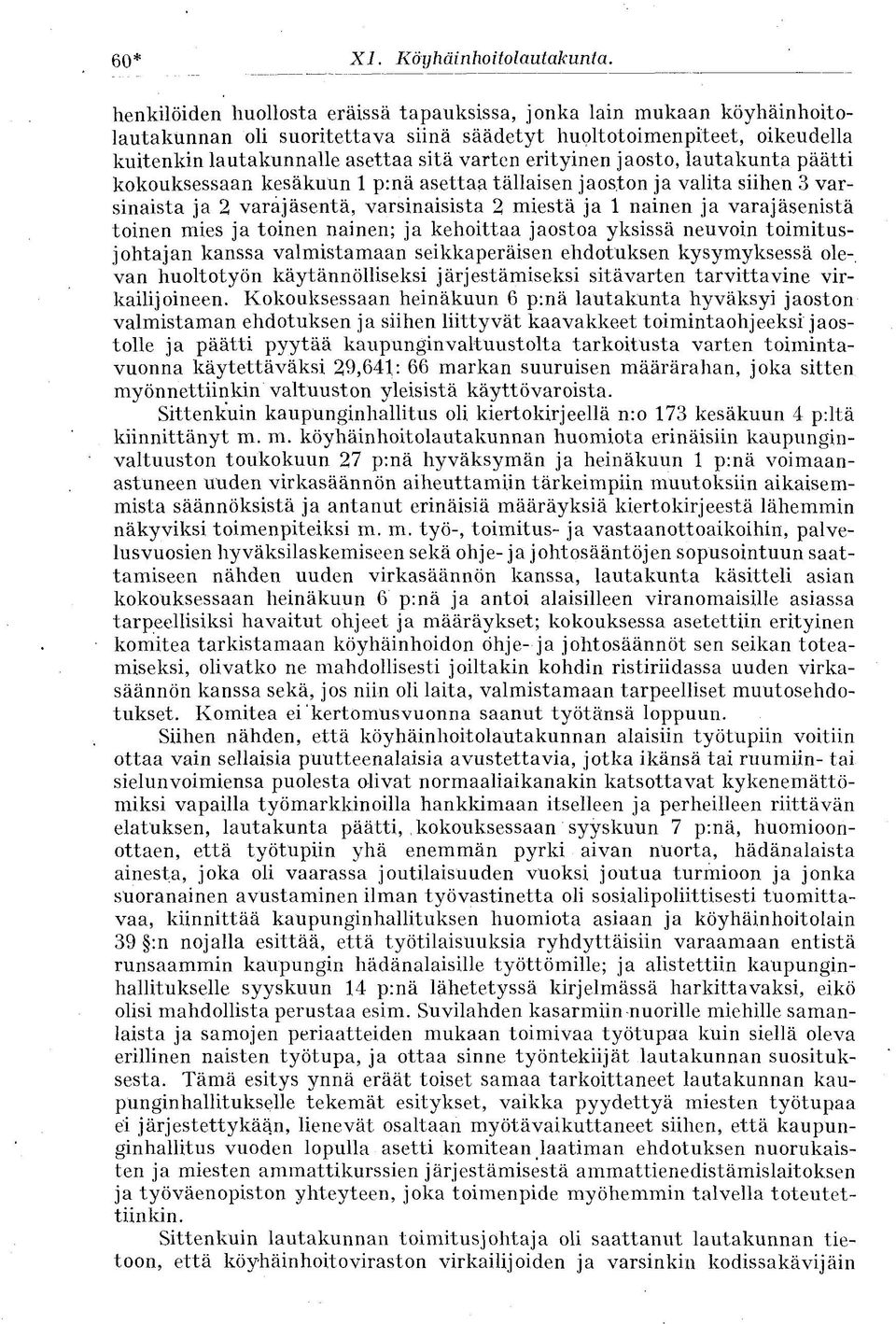 erityinen jaosto, lautakunta päätti kokouksessaan kesäkuun p:nä asettaa tällaisen jaoston ja valita siihen 3 varsinaista ja 2 varajäsentä, varsinaisista 2 miestä ja nainen ja varajäsenistä toinen