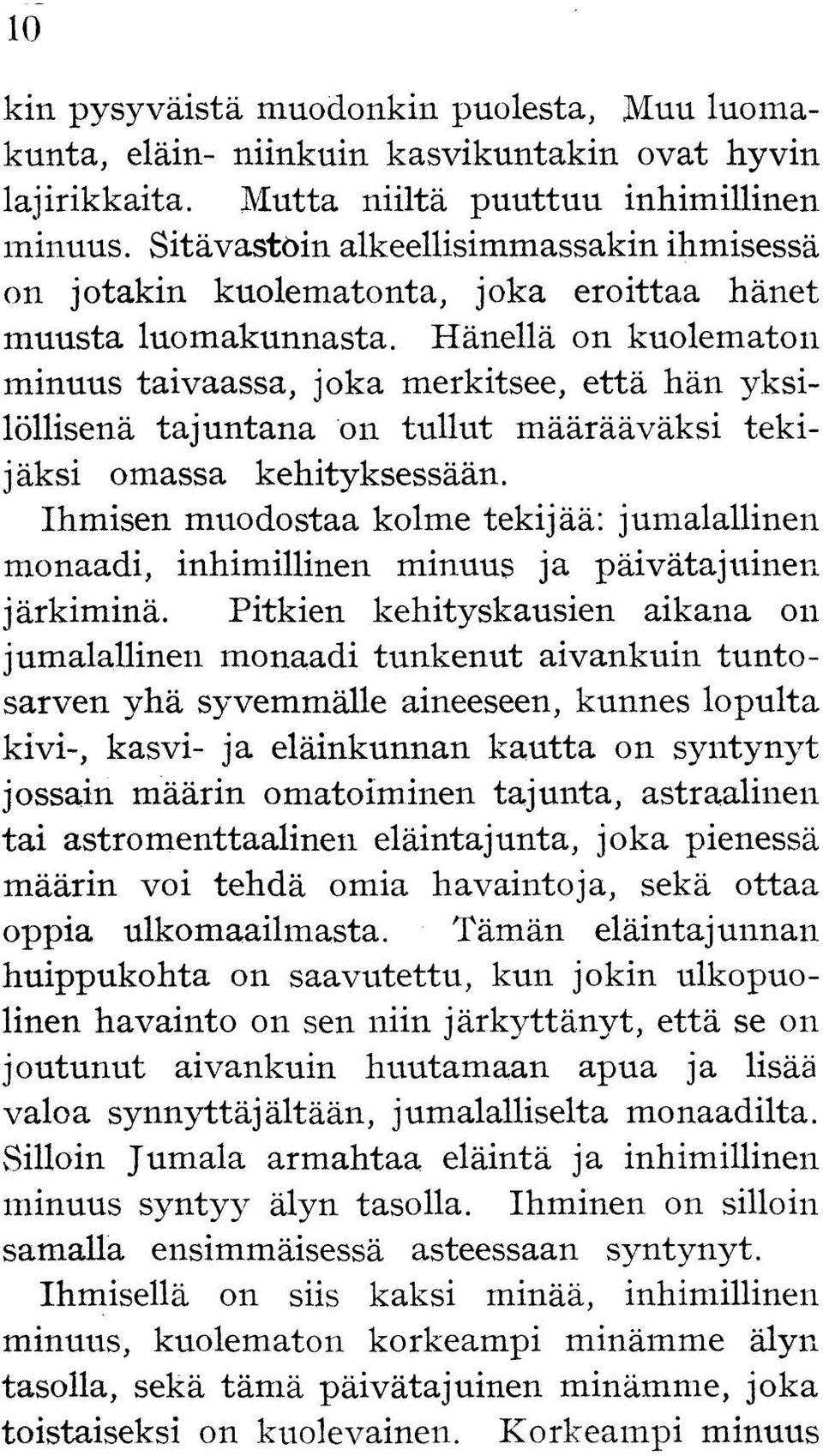 Hänellä on kuolematon minuus taivaassa, joka merkitsee, että hän yksilöllisenä tajuntana on tullut määrääväksi tekijäksi omassa kehityksessään.