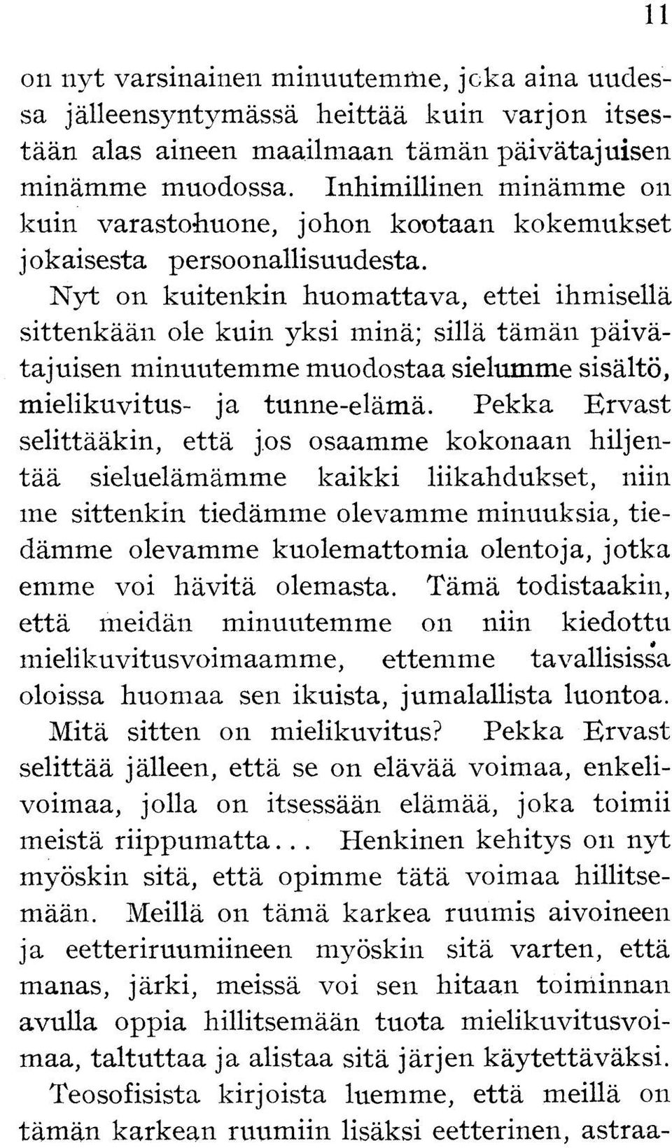 Nyt on kuitenkin huomattava, ettei ihmisellä sittenkään ole kuin yksi minä; sillä tämän päivätajuisen minuutemme muodostaa sielumme sisältö, mielikuvitus- ja tunne-elämä.