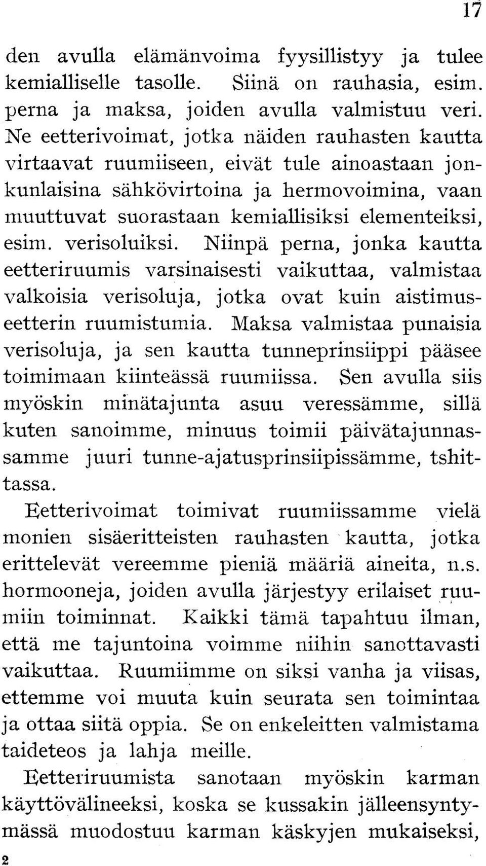 verisoluiksi. Niinpä perna, jonka kautta eetteriruumis varsinaisesti vaikuttaa, valmistaa valkoisia verisoluja, jotka ovat kuin aistimuseetterin ruumistumia.