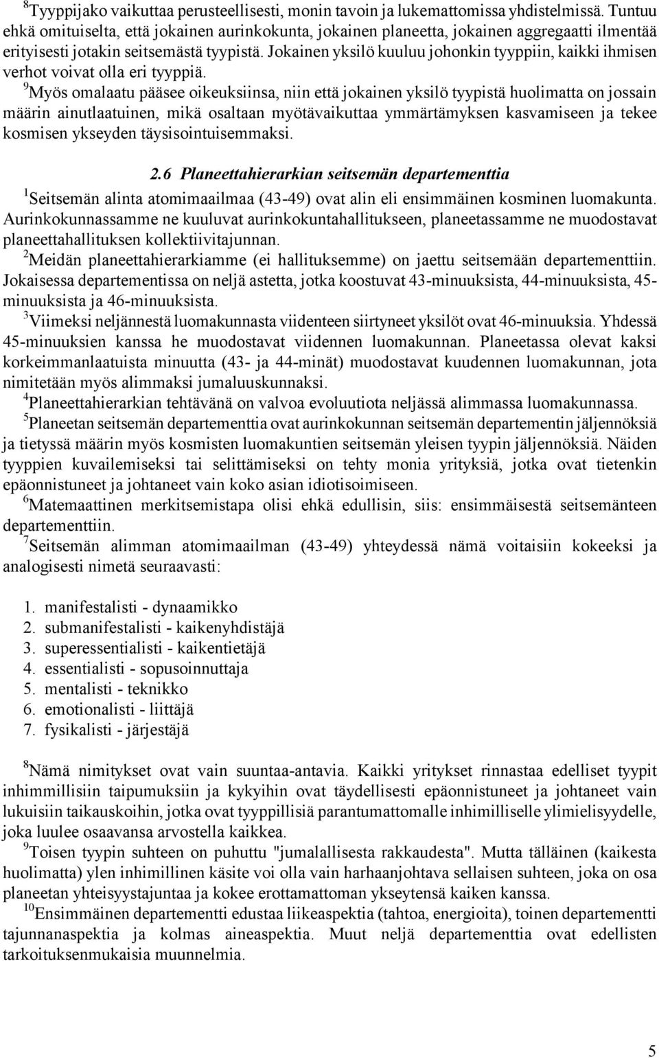 Jokainen yksilö kuuluu johonkin tyyppiin, kaikki ihmisen verhot voivat olla eri tyyppiä.