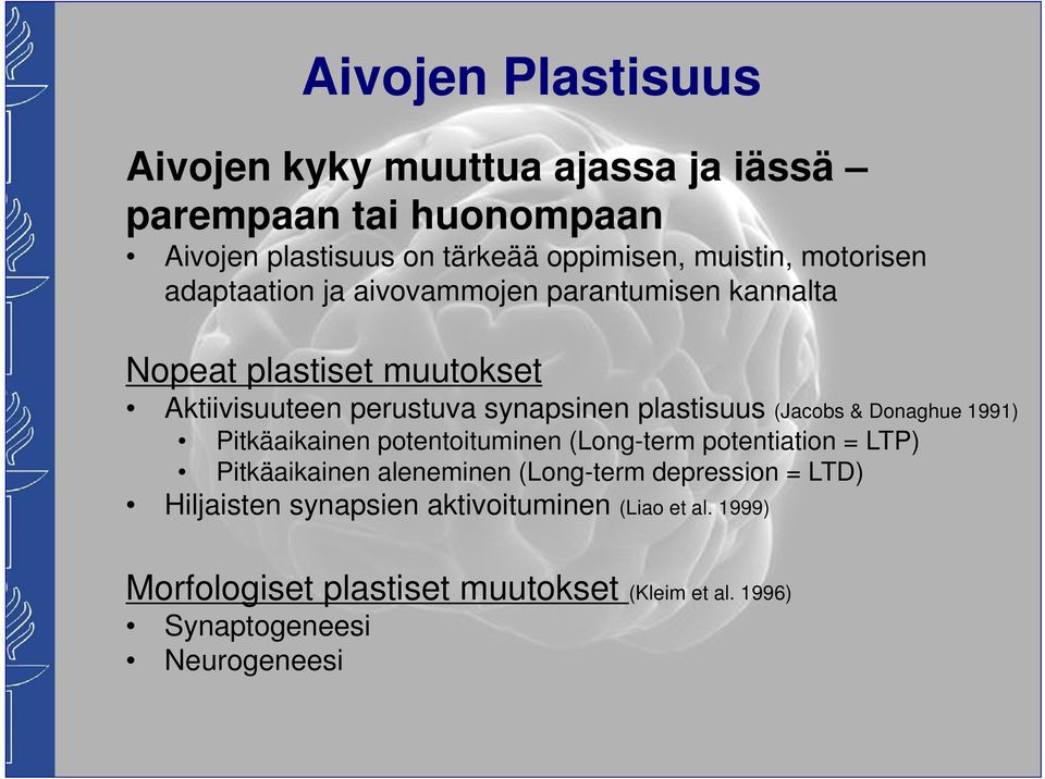 (Jacobs & Donaghue 1991) Pitkäaikainen potentoituminen (Long-term potentiation = LTP) Pitkäaikainen aleneminen (Long-term depression =