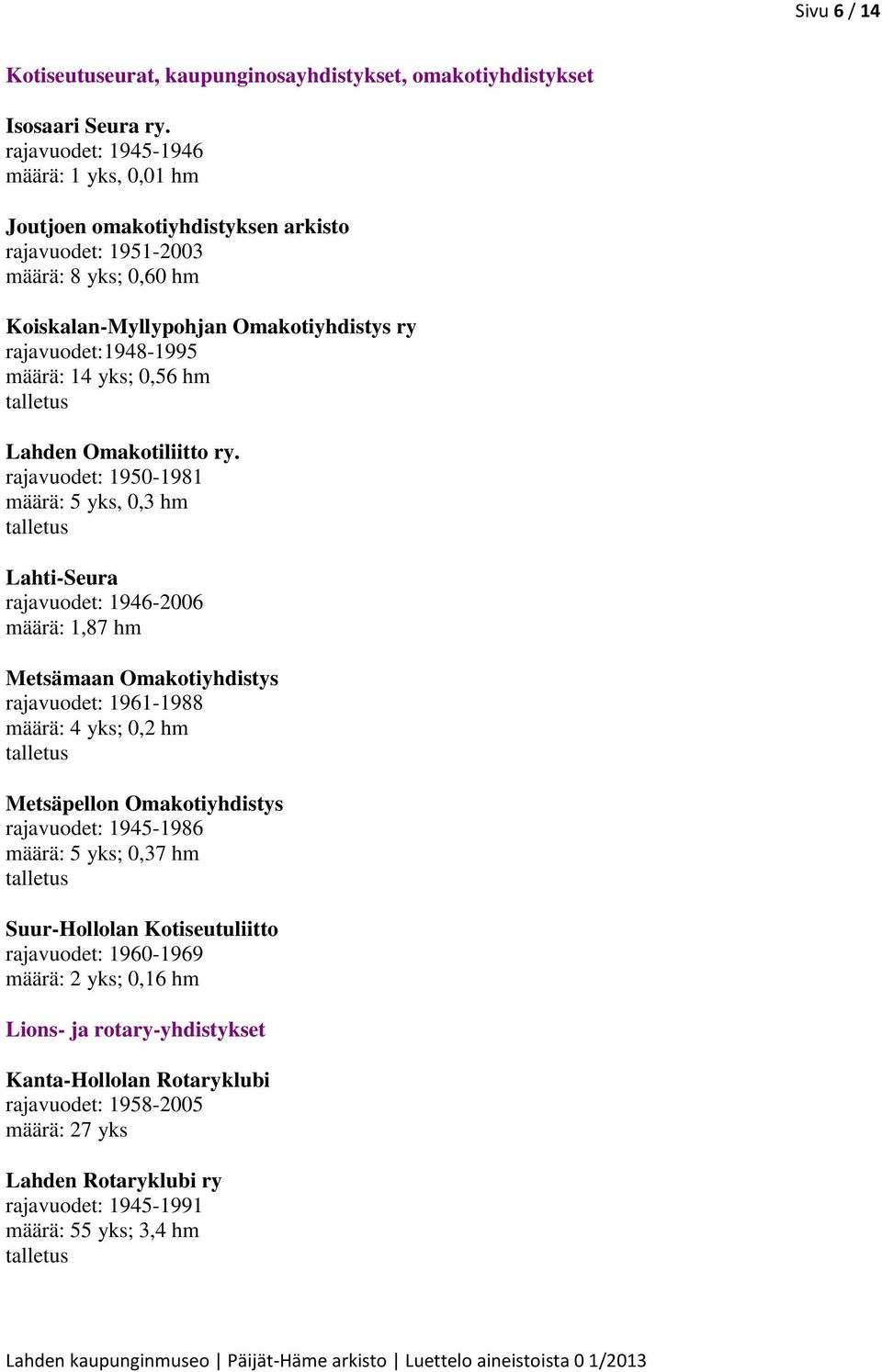 yks; 0,56 hm Lahden Omakotiliitto ry.