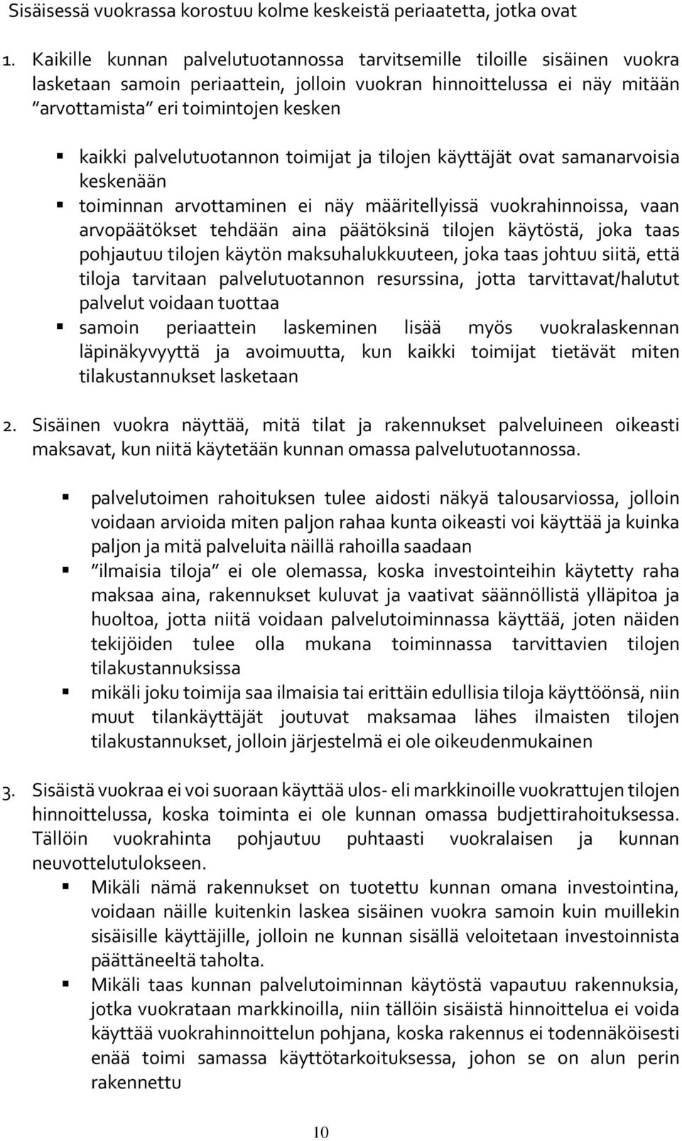 palvelutuotannon toimijat ja tilojen käyttäjät ovat samanarvoisia keskenään toiminnan arvottaminen ei näy määritellyissä vuokrahinnoissa, vaan arvopäätökset tehdään aina päätöksinä tilojen käytöstä,