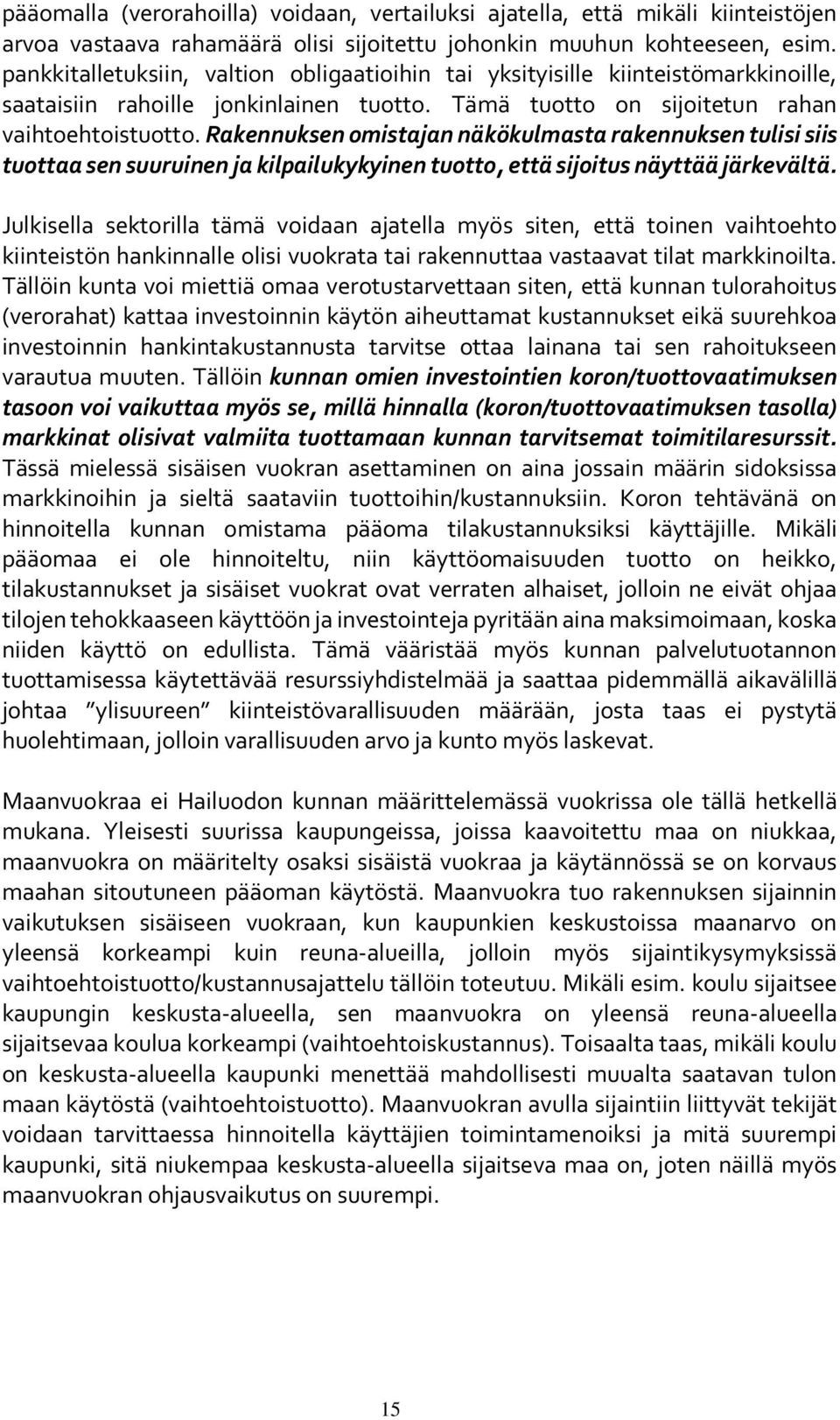 Rakennuksen omistajan näkökulmasta rakennuksen tulisi siis tuottaa sen suuruinen ja kilpailukykyinen tuotto, että sijoitus näyttää järkevältä.