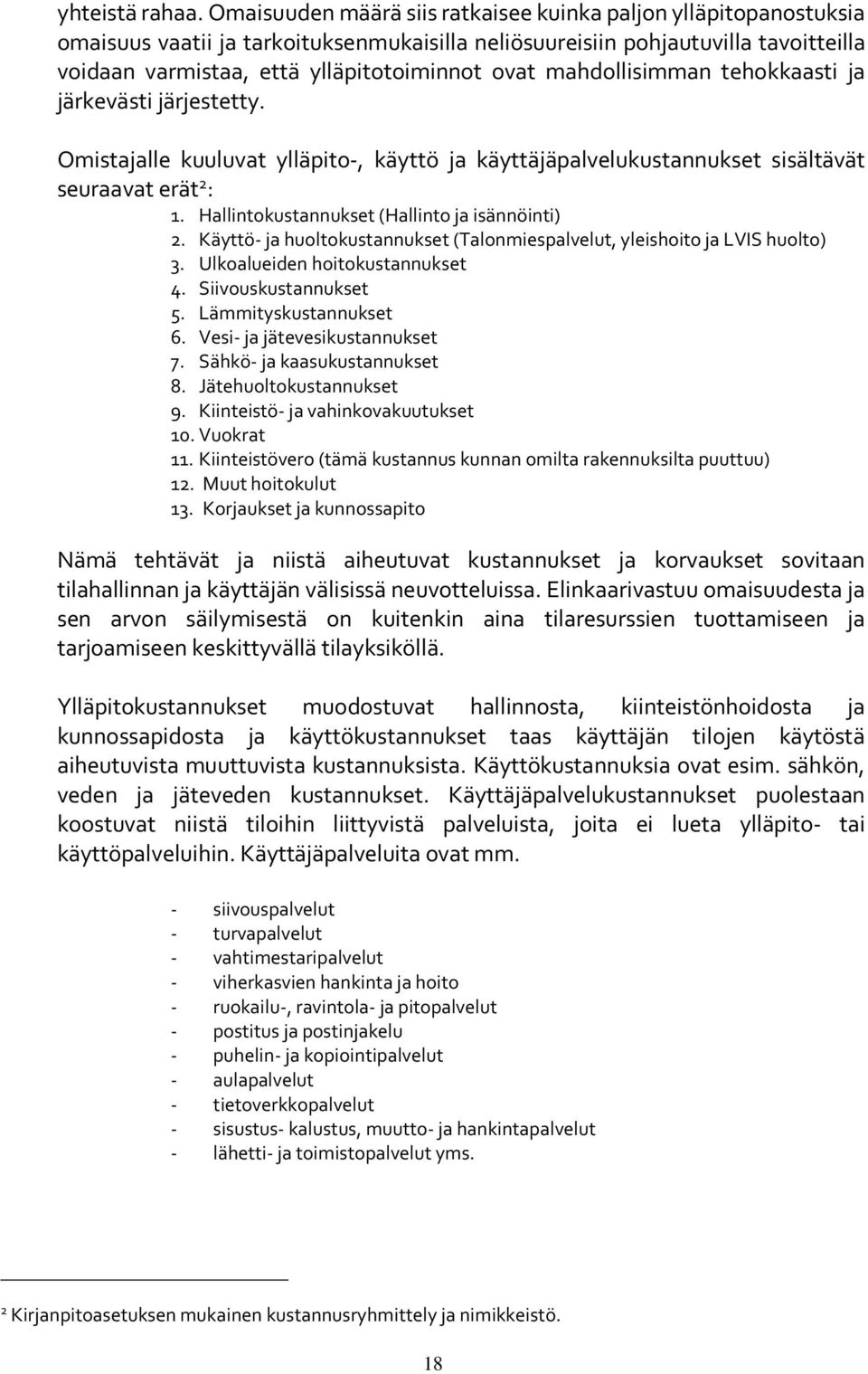 mahdollisimman tehokkaasti ja järkevästi järjestetty. Omistajalle kuuluvat ylläpito-, käyttö ja käyttäjäpalvelukustannukset sisältävät seuraavat erät 2 : 1.