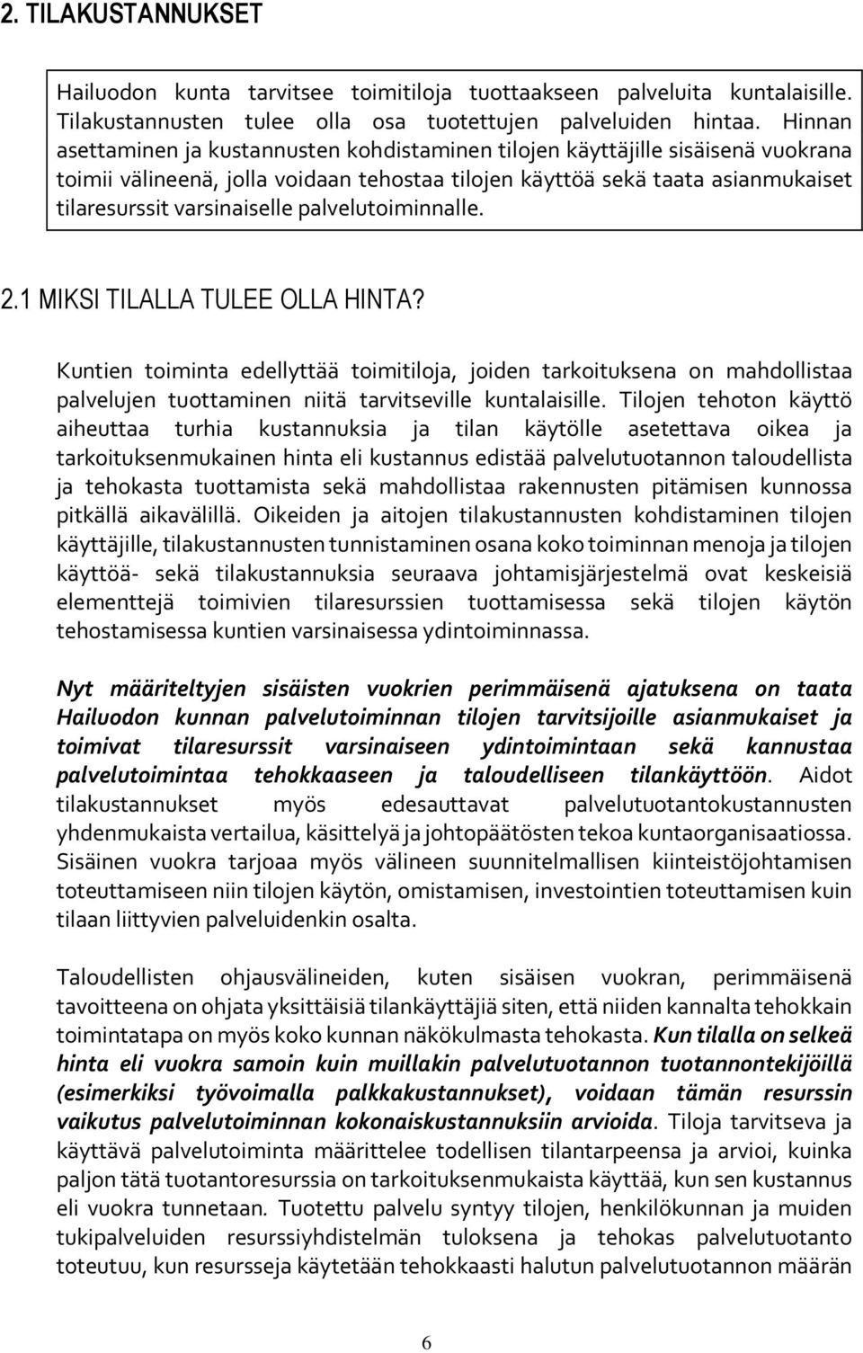 palvelutoiminnalle. 2.1 MIKSI TILALLA TULEE OLLA HINTA? Kuntien toiminta edellyttää toimitiloja, joiden tarkoituksena on mahdollistaa palvelujen tuottaminen niitä tarvitseville kuntalaisille.