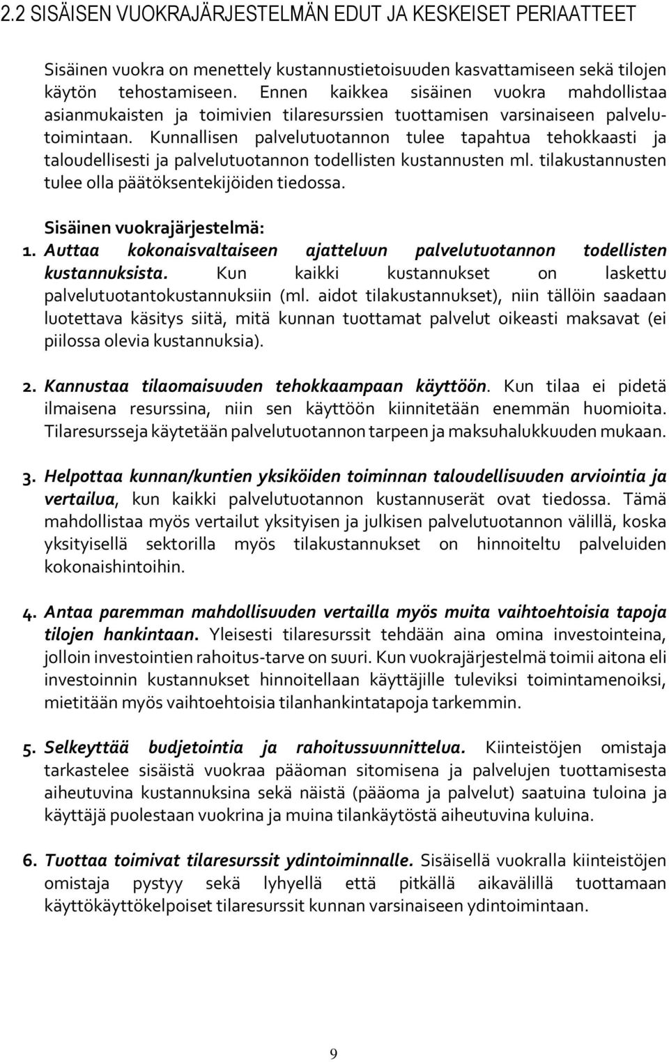 Kunnallisen palvelutuotannon tulee tapahtua tehokkaasti ja taloudellisesti ja palvelutuotannon todellisten kustannusten ml. tilakustannusten tulee olla päätöksentekijöiden tiedossa.