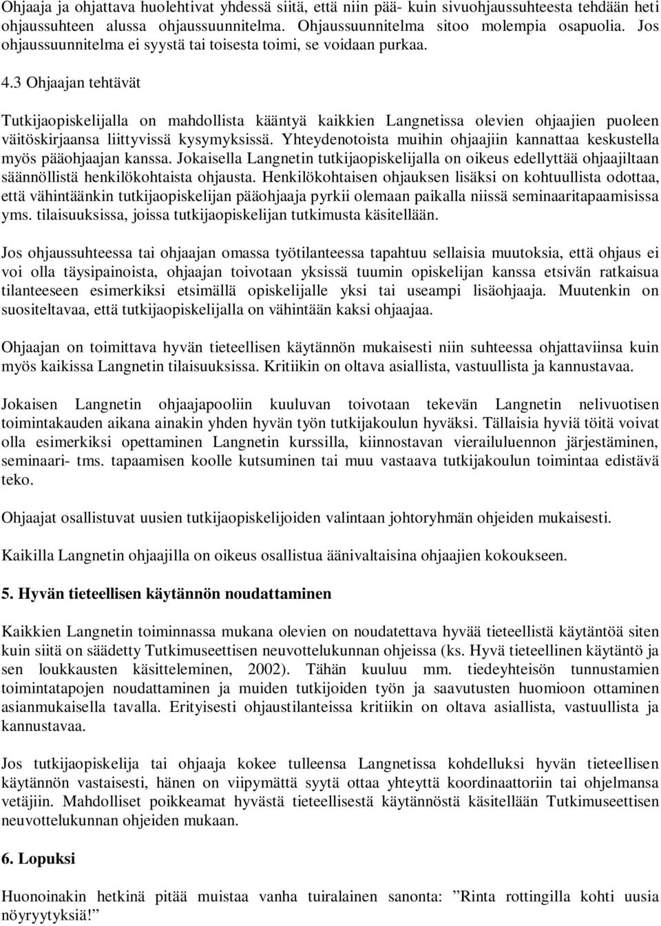 3 Ohjaajan tehtävät Tutkijaopiskelijalla on mahdollista kääntyä kaikkien Langnetissa olevien ohjaajien puoleen väitöskirjaansa liittyvissä kysymyksissä.