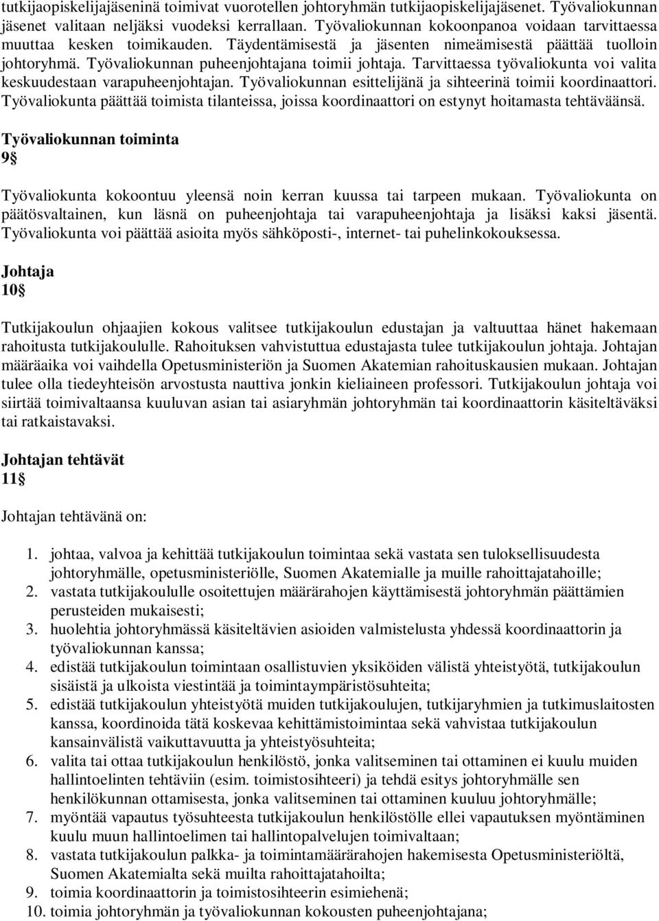 Tarvittaessa työvaliokunta voi valita keskuudestaan varapuheenjohtajan. Työvaliokunnan esittelijänä ja sihteerinä toimii koordinaattori.