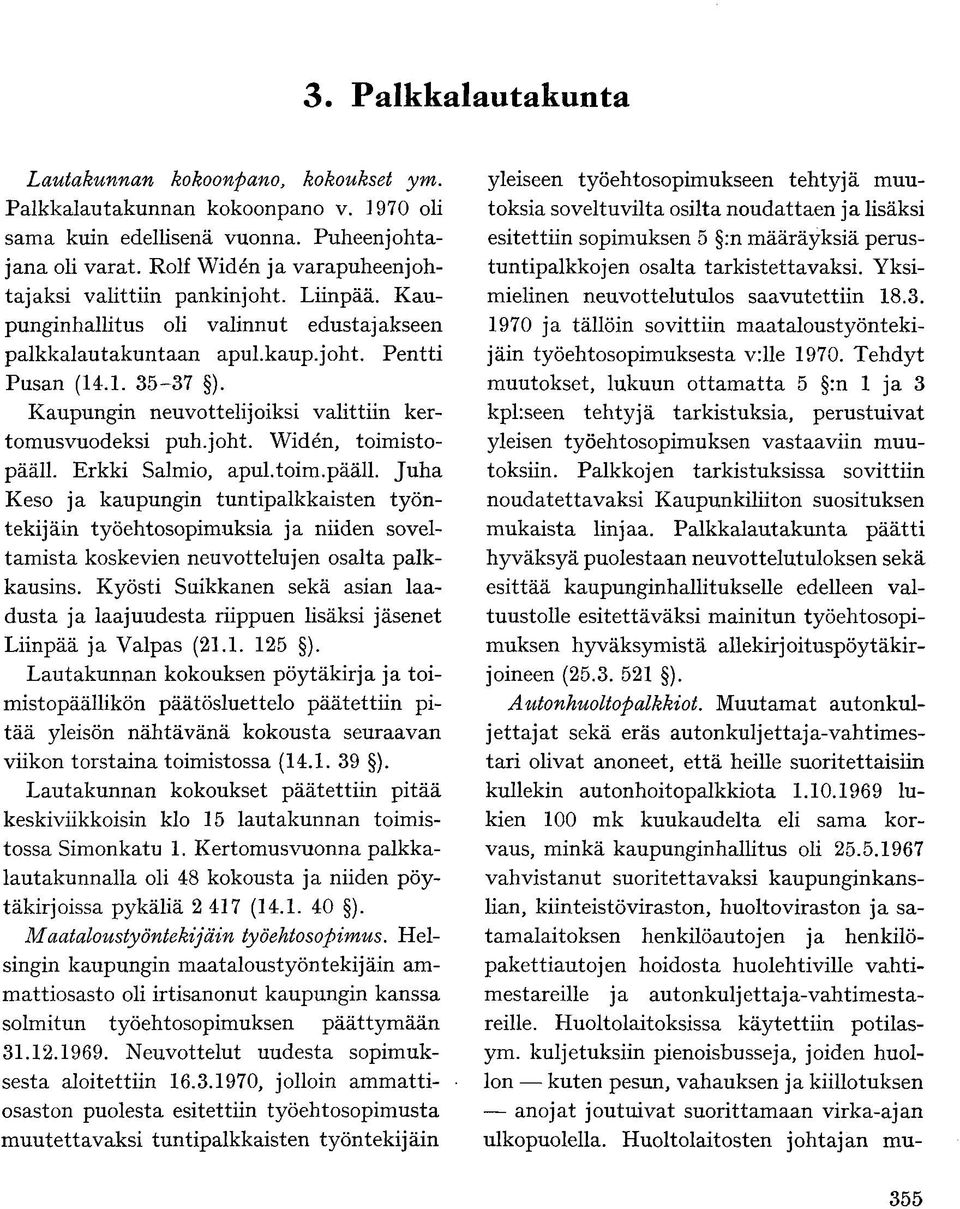 Erkki Salmio, apul.toim.pääll. Juha Keso ja kaupungin tuntipalkkaisten työntekijäin työehtosopimuksia ja niiden soveltamista koskevien neuvottelujen osalta palkkausins.