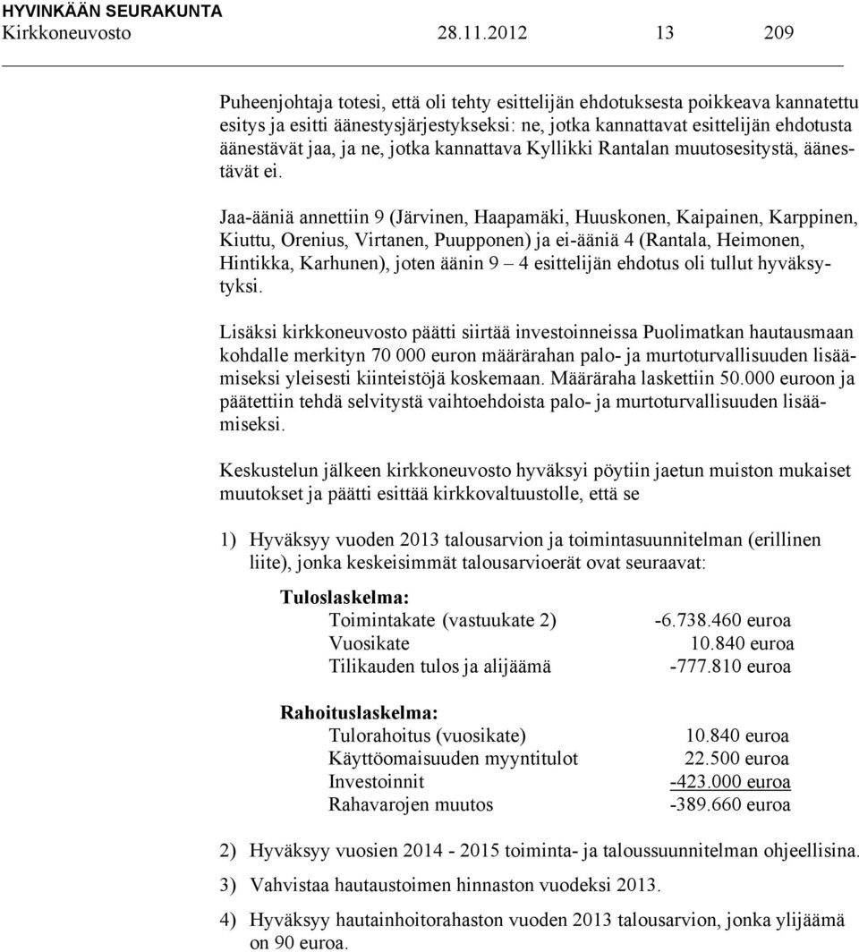 ne, jotka kannattava Kyllikki Rantalan muutosesitystä, äänestävät ei.