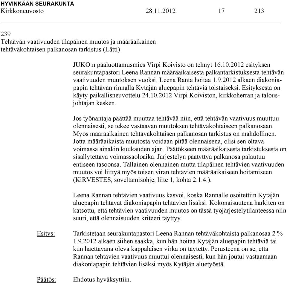 2012 alkaen diakoniapapin tehtävän rinnalla Kytäjän aluepapin tehtäviä toistaiseksi. Esityksestä on käyty paikallisneuvottelu 24.10.2012 Virpi Koiviston, kirkkoherran ja talousjohtajan kesken.