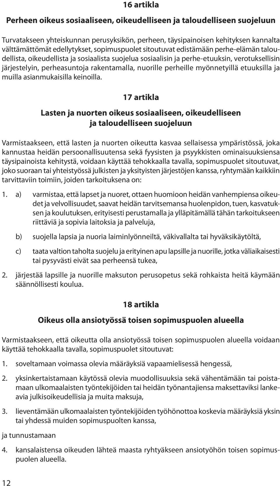 perheille myönnetyillä etuuksilla ja muilla asianmukaisilla keinoilla.