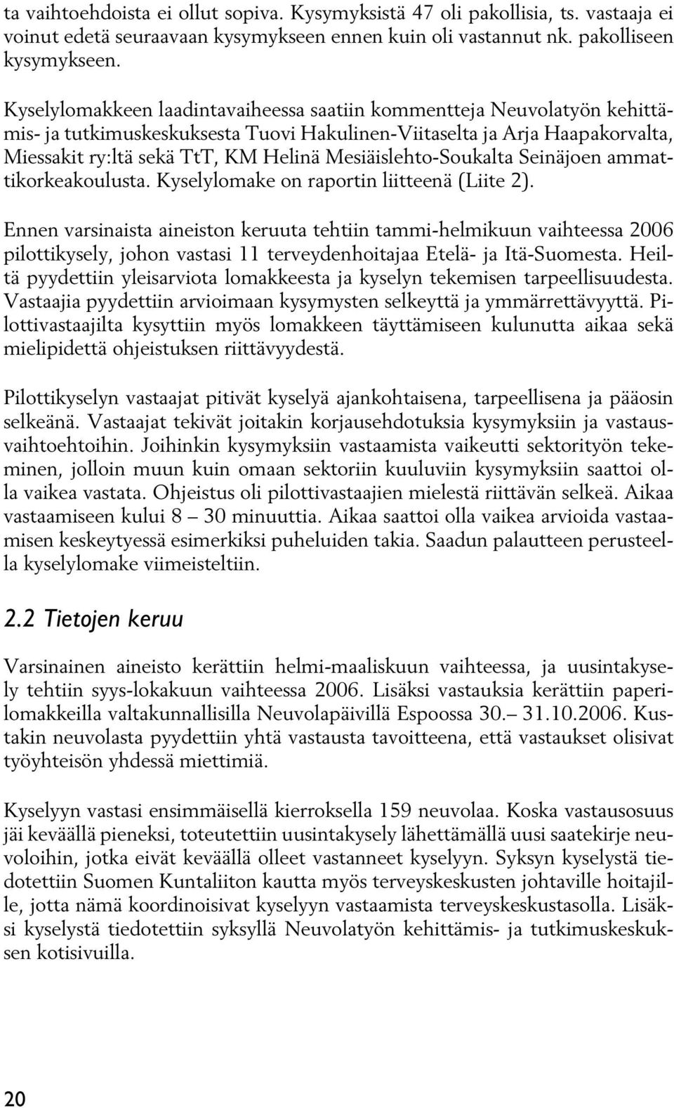 Mesiäislehto-Soukalta Seinäjoen ammattikorkeakoulusta. Kyselylomake on raportin liitteenä (Liite 2).