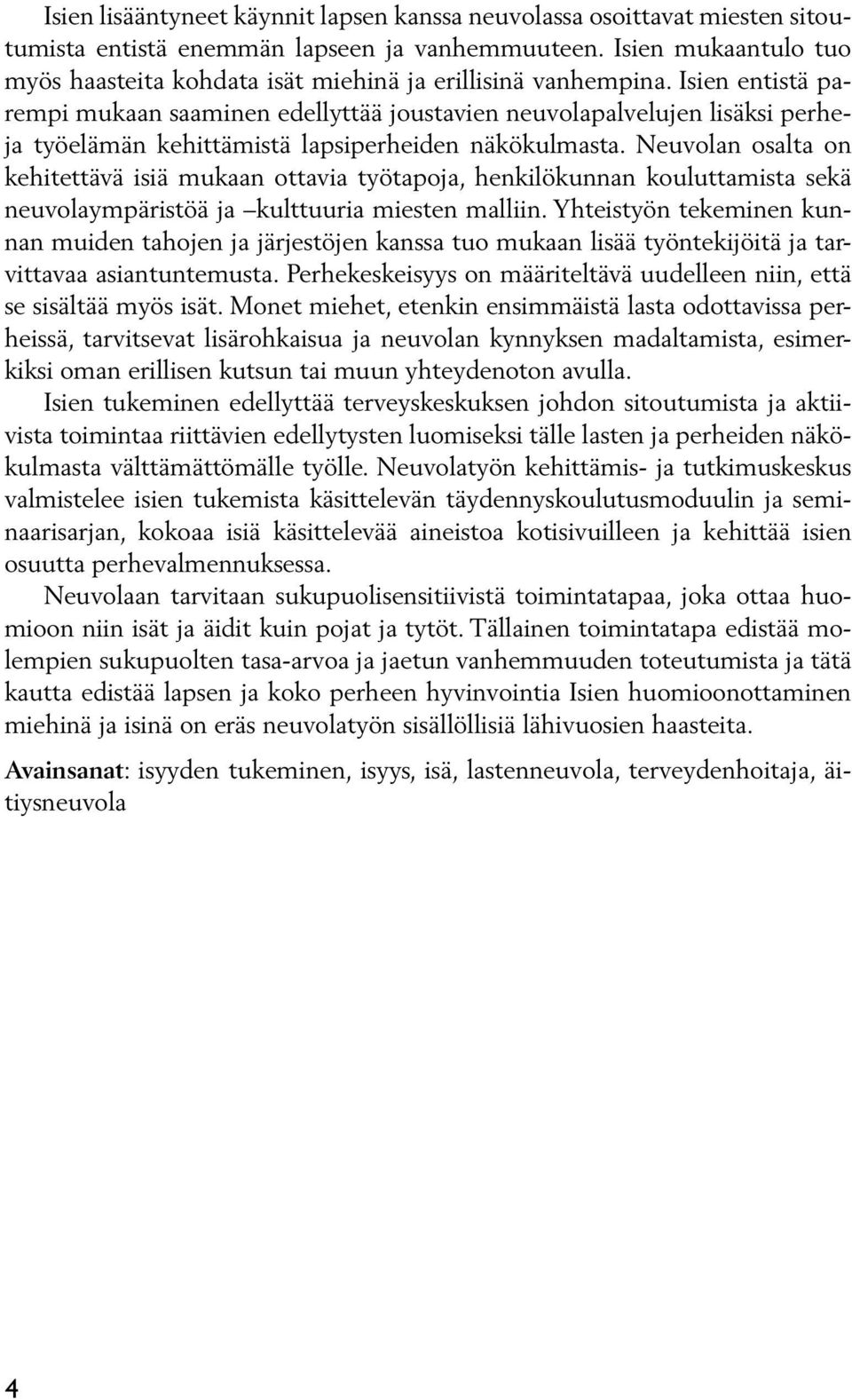 Isien entistä parempi mukaan saaminen edellyttää joustavien neuvolapalvelujen lisäksi perheja työelämän kehittämistä lapsiperheiden näkökulmasta.