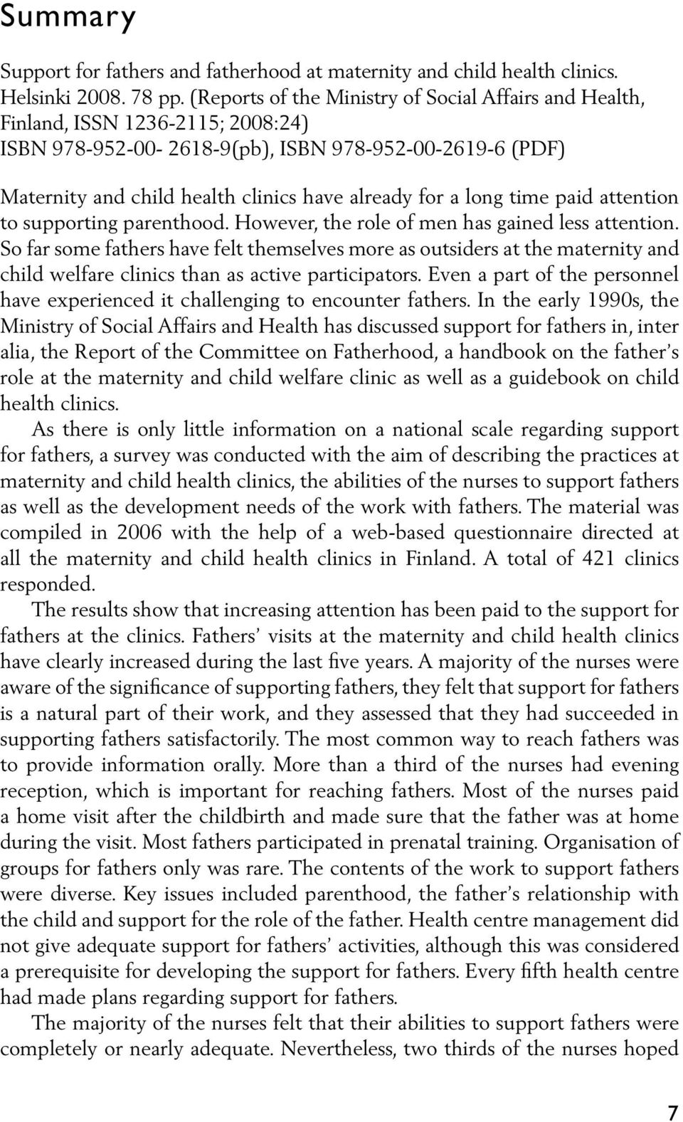 long time paid attention to supporting parenthood. However, the role of men has gained less attention.