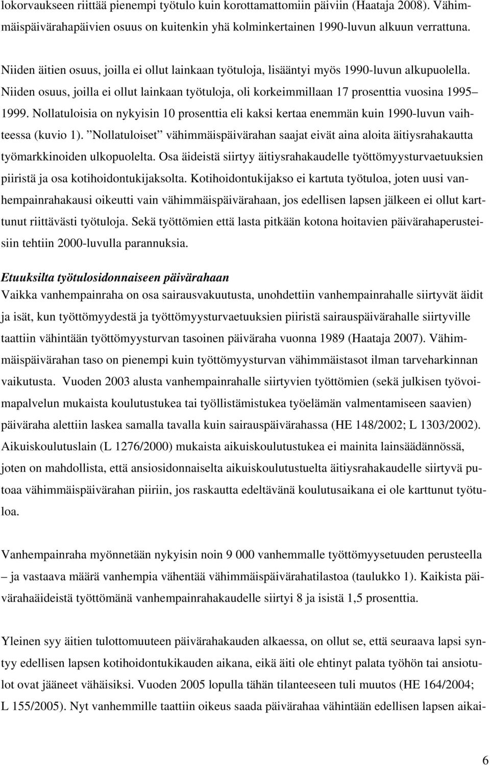 Nollatuloisia on nykyisin 10 prosenttia eli kaksi kertaa enemmän kuin 1990-luvun vaihteessa (kuvio 1).