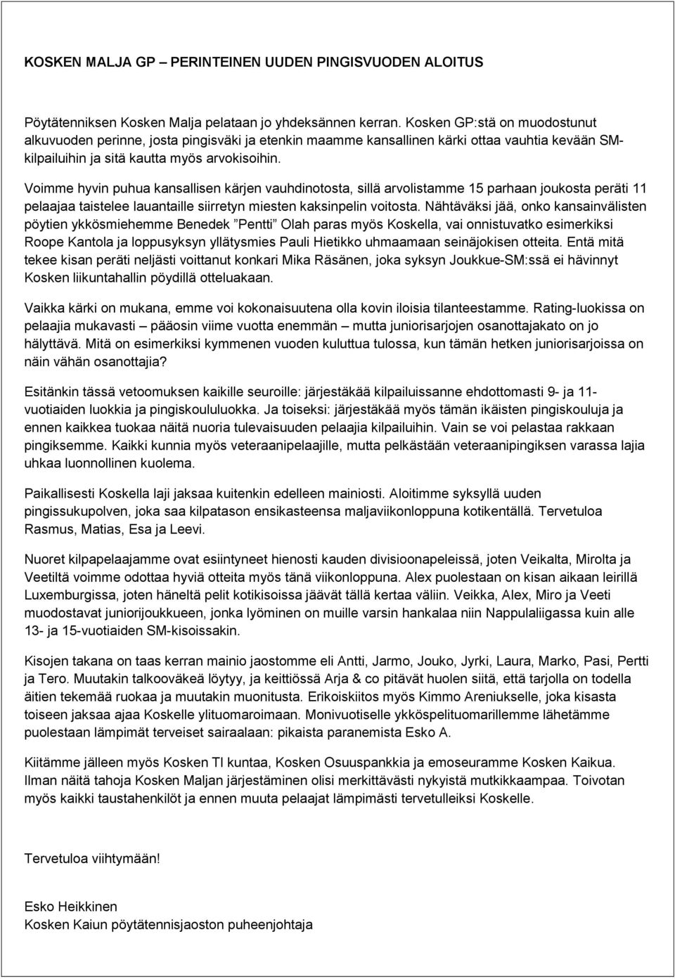 Voimme hyvin puhua kansallisen kärjen vauhdinotosta, sillä arvolistamme 15 parhaan joukosta peräti 11 pelaajaa taistelee lauantaille siirretyn miesten kaksinpelin voitosta.