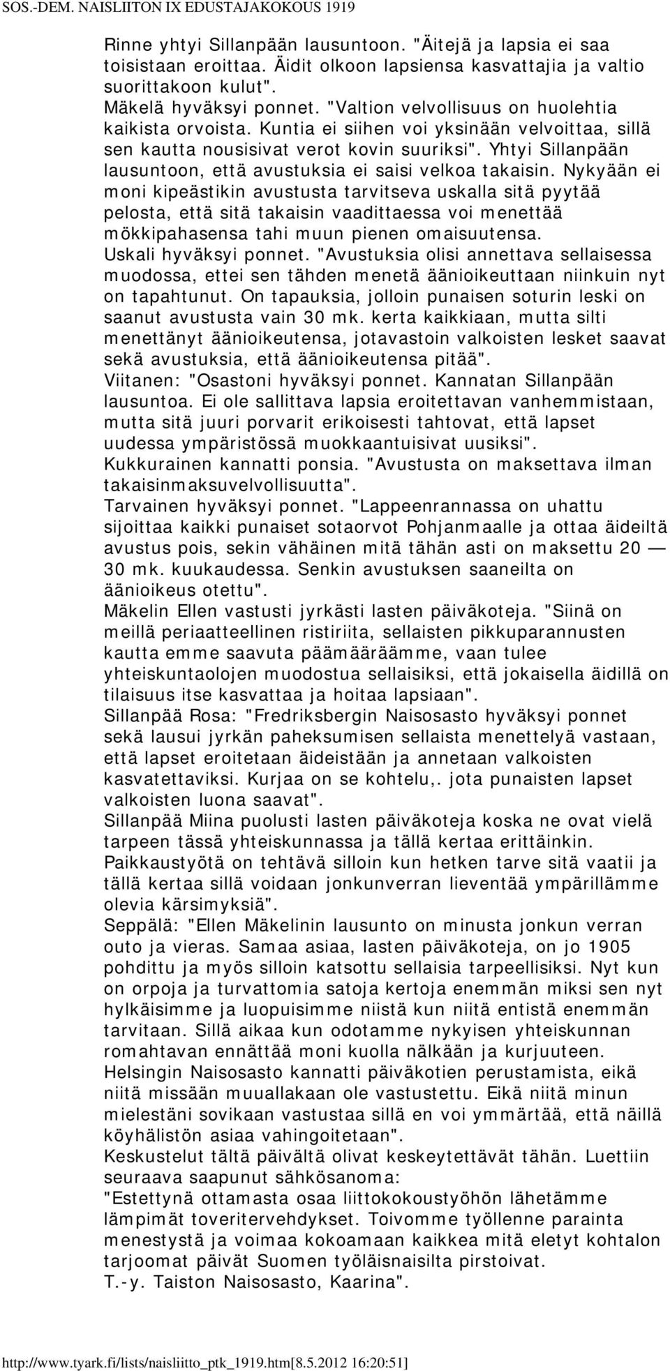 Yhtyi Sillanpään lausuntoon, että avustuksia ei saisi velkoa takaisin.