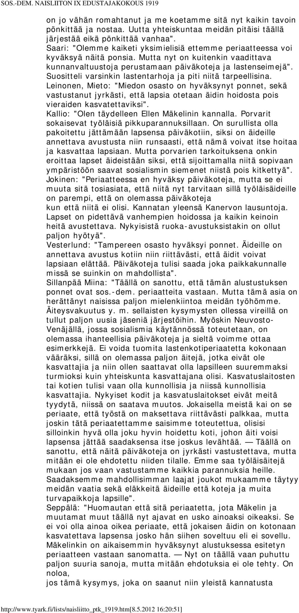 Suositteli varsinkin lastentarhoja ja piti niitä tarpeellisina.