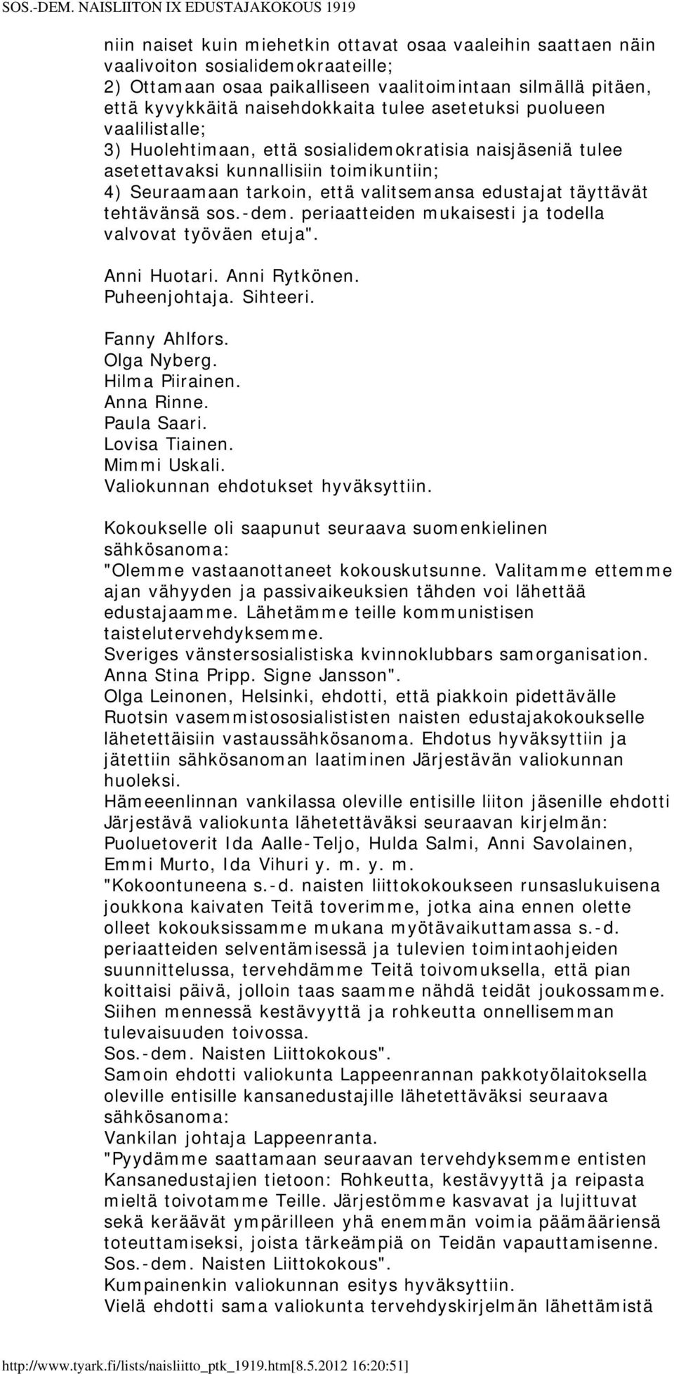 tehtävänsä sos.-dem. periaatteiden mukaisesti ja todella valvovat työväen etuja". Anni Huotari. Anni Rytkönen. Puheenjohtaja. Sihteeri. Fanny Ahlfors. Olga Nyberg. Hilma Piirainen. Anna Rinne.
