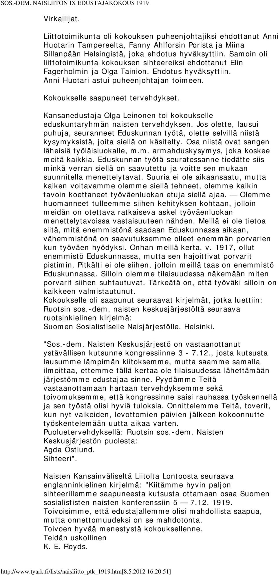 Kansanedustaja Olga Leinonen toi kokoukselle eduskuntaryhmän naisten tervehdyksen.