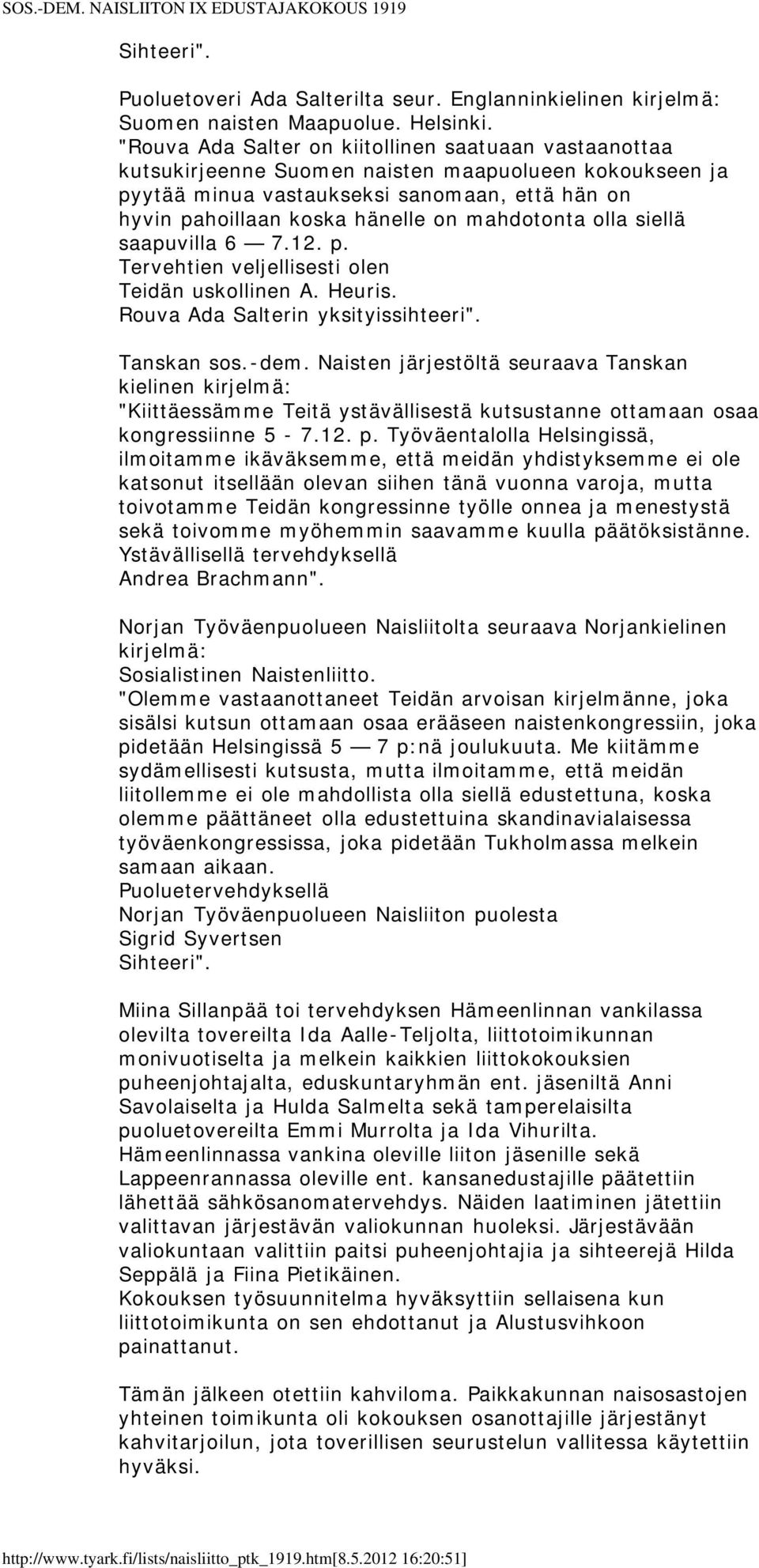 mahdotonta olla siellä saapuvilla 6 7.12. p. Tervehtien veljellisesti olen Teidän uskollinen A. Heuris. Rouva Ada Salterin yksityissihteeri". Tanskan sos.-dem.