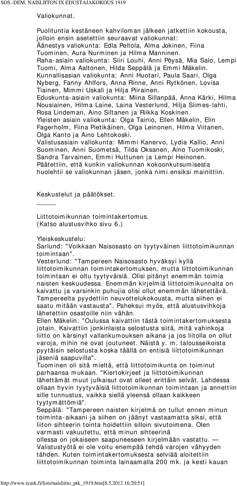 Manninen. Raha-asiain valiokunta: Siiri Louhi, Anni Pöysä, Mia Salo, Lempi Tuomi, Alma Aaltonen, Hilda Seppälä ja Emmi Mäkelin.
