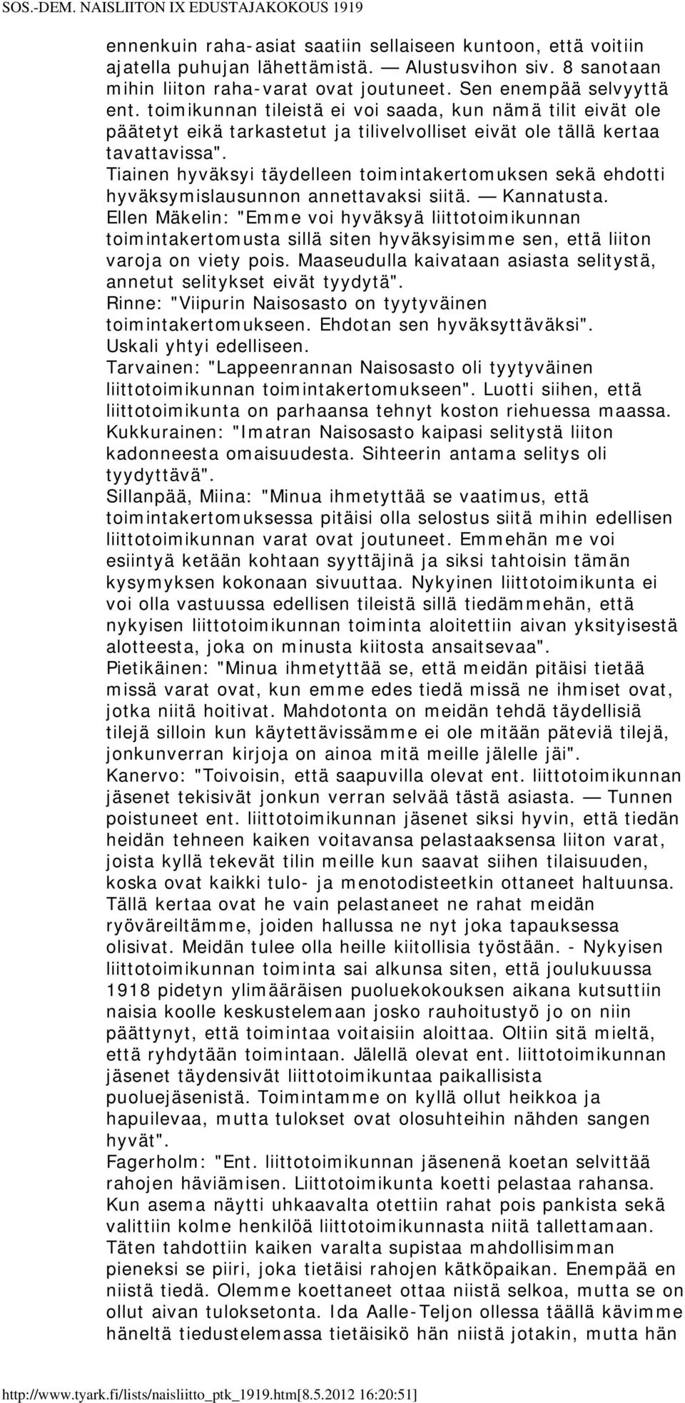 Tiainen hyväksyi täydelleen toimintakertomuksen sekä ehdotti hyväksymislausunnon annettavaksi siitä. Kannatusta.
