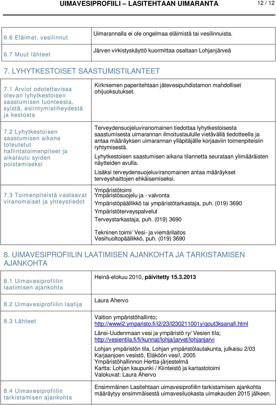 1 Arviot odotettavissa olevan lyhytkestoisen saastumisen luonteesta, syistä, esiintymistiheydestä ja kestosta 7.