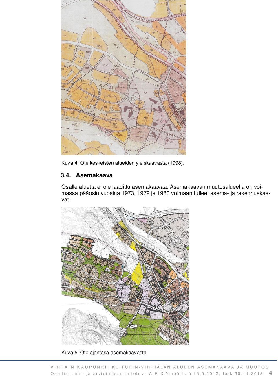 tulleet asema- ja rakennuskaavat. Kuva 5.