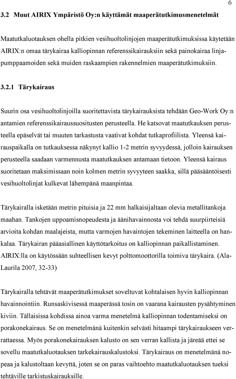 .1 Tärykairaus Suurin osa vesihuoltolinjoilla suoritettavista tärykairauksista tehdään Geo-Work Oy:n antamien referenssikairaussuositusten perusteella.