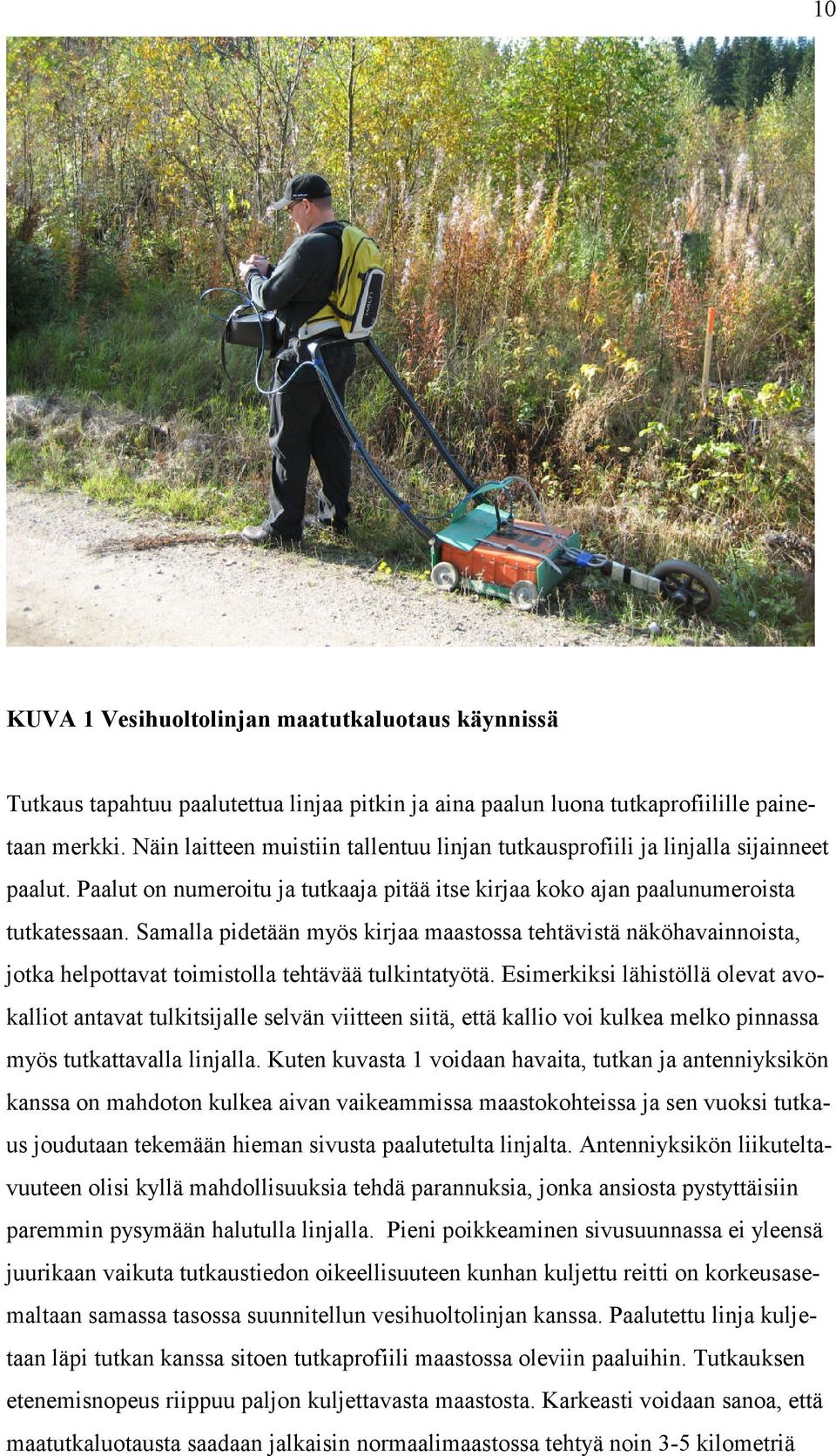 Samalla pidetään myös kirjaa maastossa tehtävistä näköhavainnoista, jotka helpottavat toimistolla tehtävää tulkintatyötä.