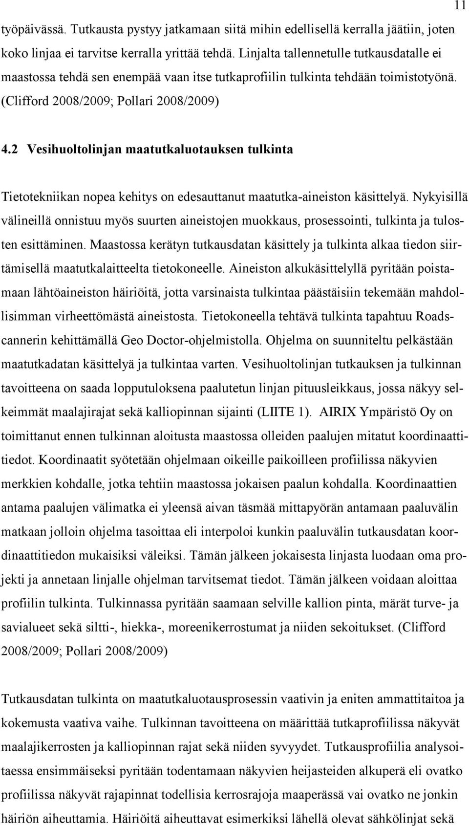 Vesihuoltolinjan maatutkaluotauksen tulkinta Tietotekniikan nopea kehitys on edesauttanut maatutka-aineiston käsittelyä.