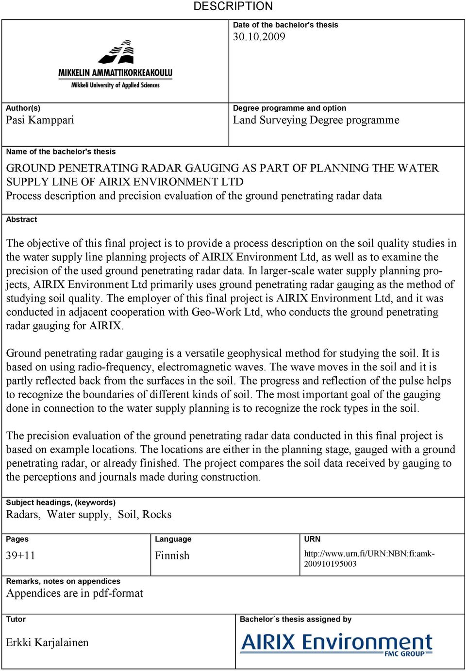 ENVIRONMENT LTD rocess description and precision evaluation of the ground penetrating radar data Abstract The objective of this final project is to provide a process description on the soil quality