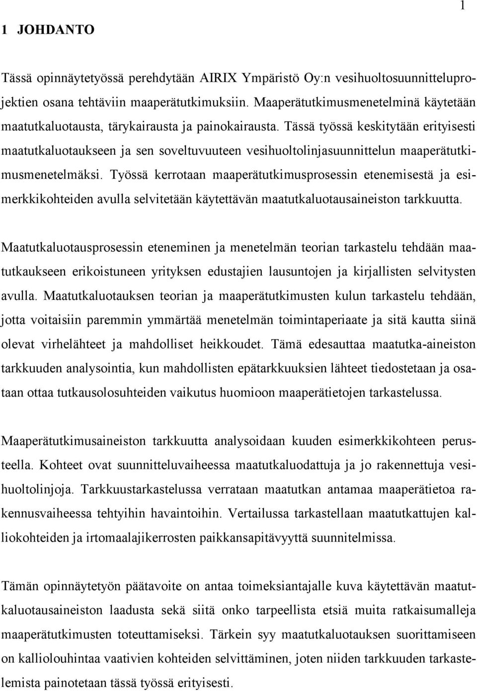 Tässä työssä keskitytään erityisesti maatutkaluotaukseen ja sen soveltuvuuteen vesihuoltolinjasuunnittelun maaperätutkimusmenetelmäksi.