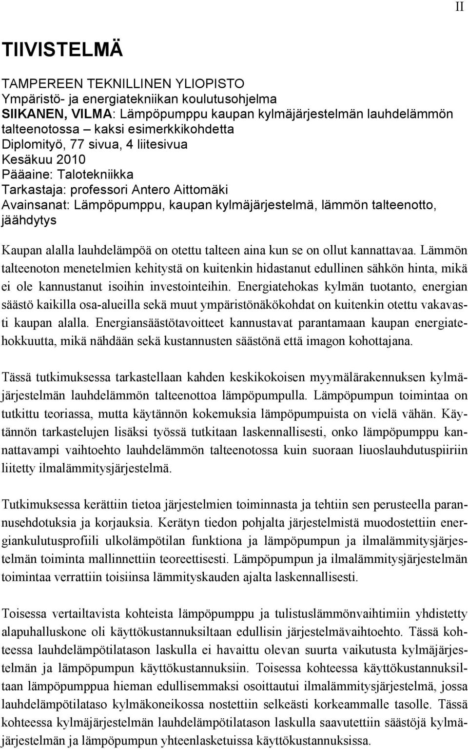 alalla lauhdelämpöä on otettu talteen aina kun se on ollut kannattavaa.