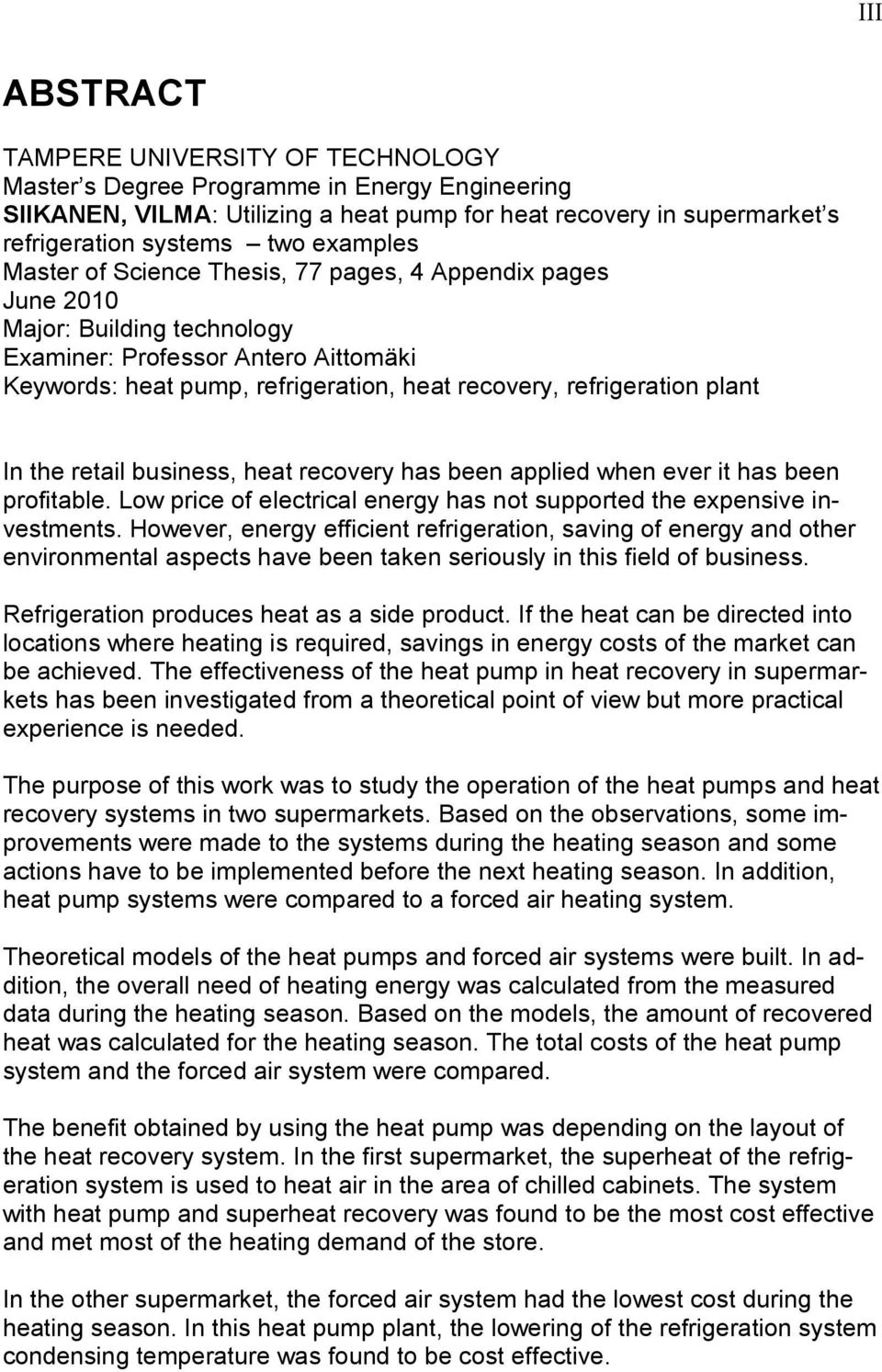 refrigeration plant In the retail business, heat recovery has been applied when ever it has been profitable. Low price of electrical energy has not supported the expensive investments.