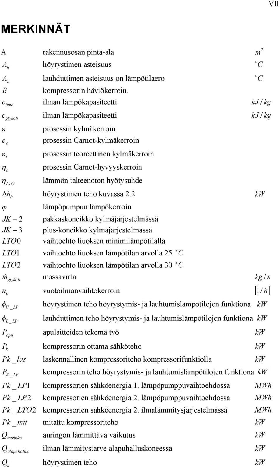 Carnot-hyvyyskerroin lämmön talteenoton hyötysuhde h h höyrystimen teho kuvassa 2.