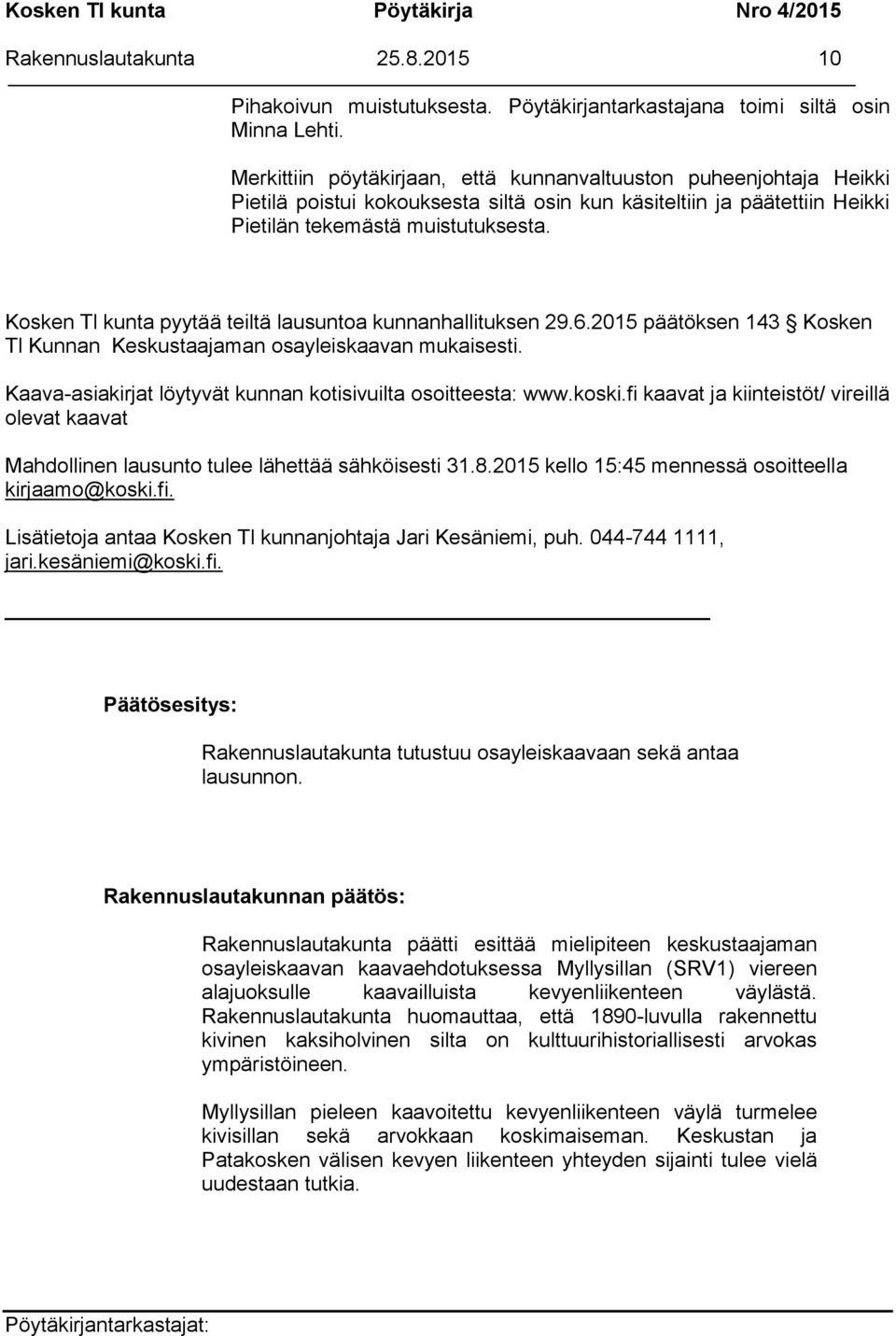 Kosken Tl kunta pyytää teiltä lausuntoa kunnanhallituksen 29.6.2015 päätöksen 143 Kosken Tl Kunnan Keskustaajaman osayleiskaavan mukaisesti.