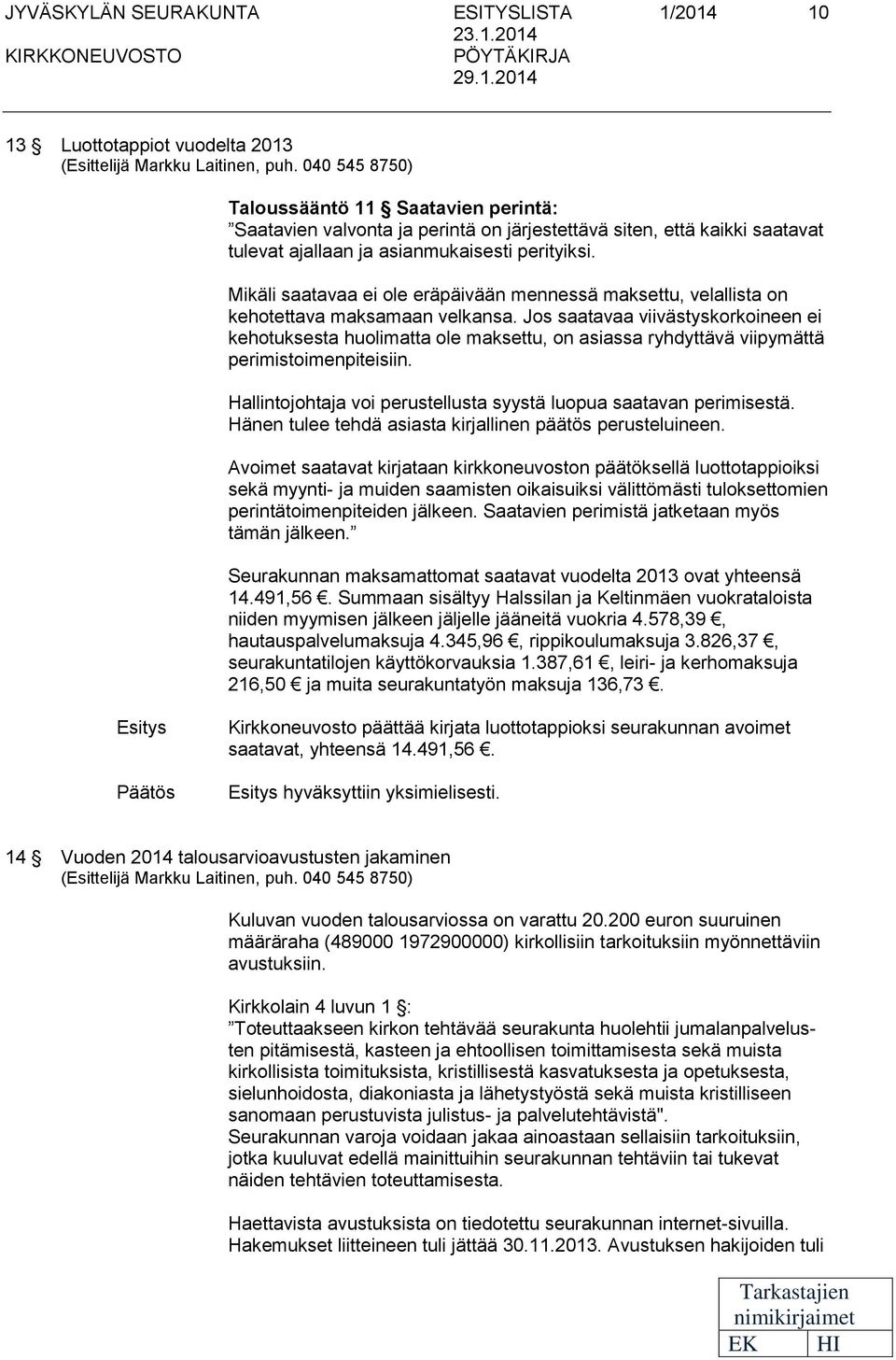 Mikäli saatavaa i ol räpäivään mnnssä maksttu, vlallista on khotttava maksamaan vlkansa.