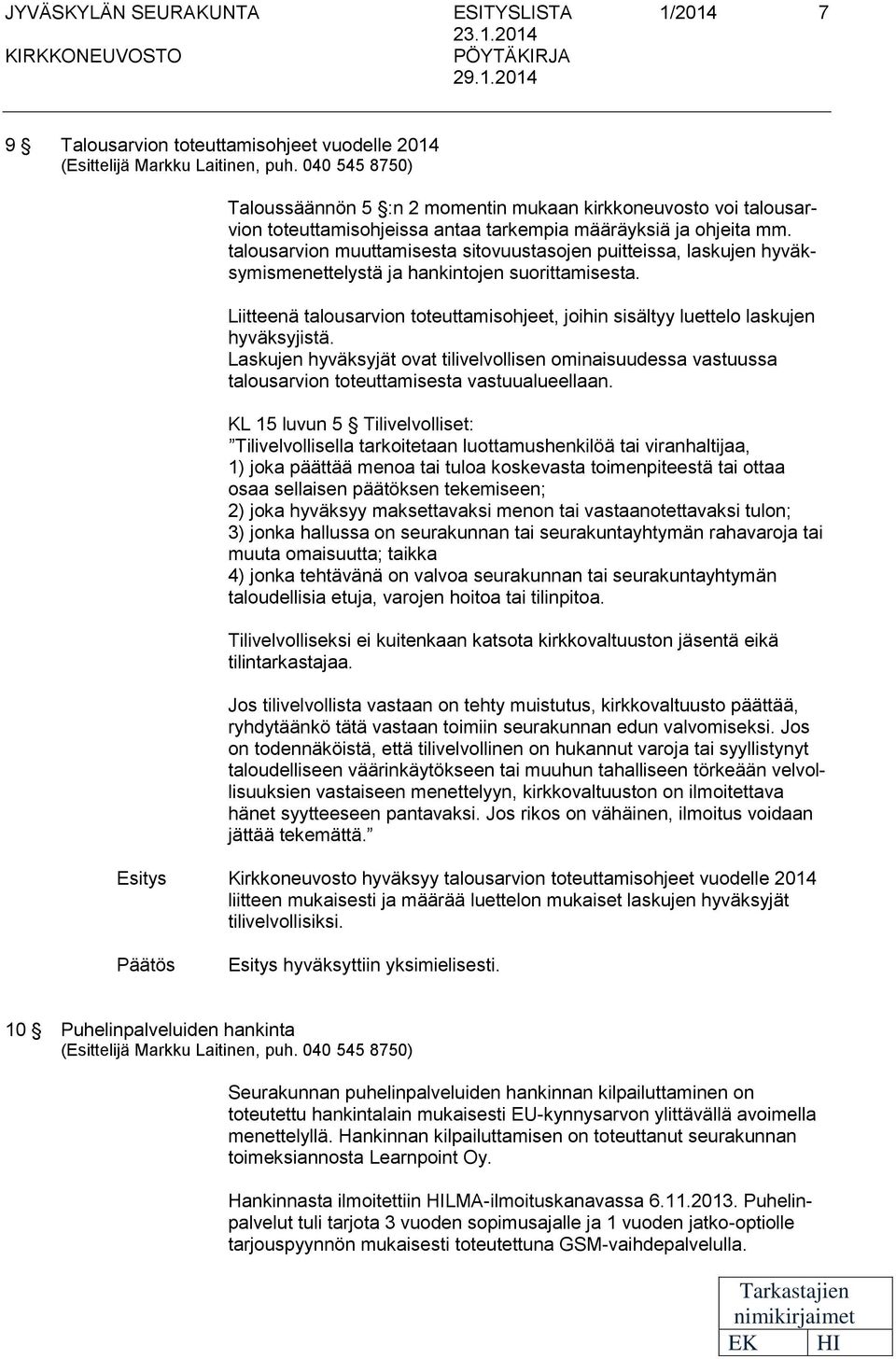 talousarvion muuttamissta sitovuustasojn puittissa, laskujn hyväksymismnttlystä ja hankintojn suorittamissta. Liittnä talousarvion totuttamisohjt, joihin sisältyy luttlo laskujn hyväksyjistä.