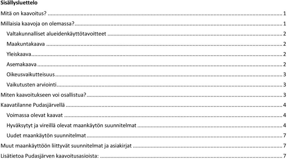 .. 3 Miten kaavoitukseen voi osallistua?... 3 Kaavatilanne Pudasjärvellä... 4 Voimassa olevat kaavat.