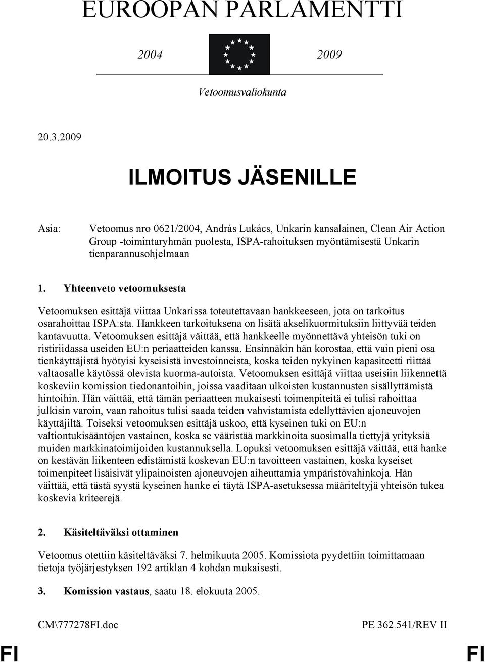 1. Yhteenveto vetoomuksesta Vetoomuksen esittäjä viittaa Unkarissa toteutettavaan hankkeeseen, jota on tarkoitus osarahoittaa ISPA:sta.